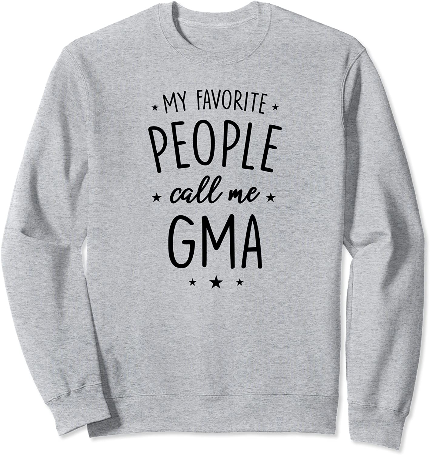 Gma Gift My Favorite People Call Me Gma Sweatshirt
