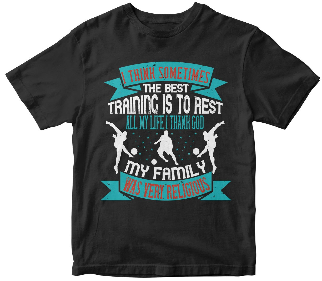 I Think Sometimes The Best Training Is To Rest.All My Life I Thank God. My Family Was Very Religious