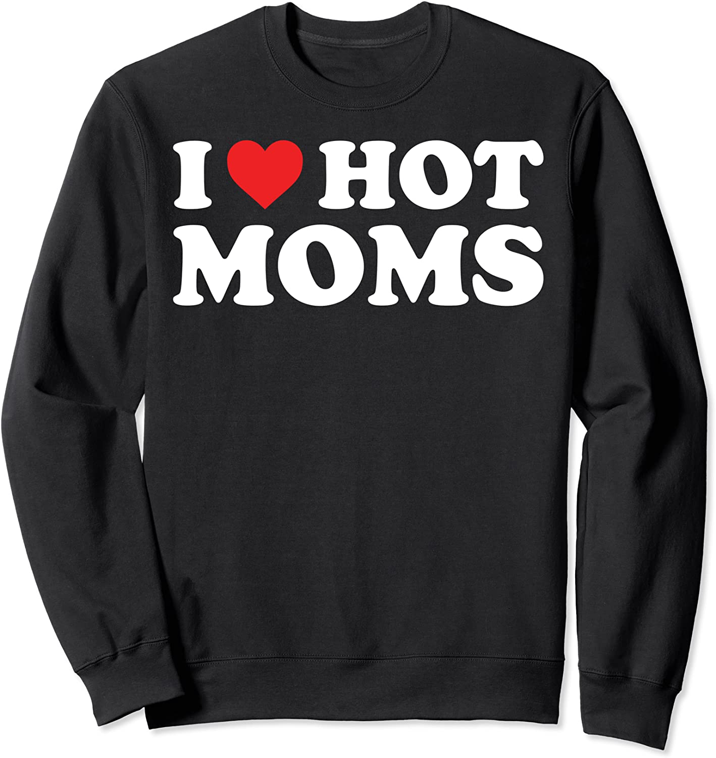 I Love Hot Moms Funny Red Heart Love Moms Sweatshirt