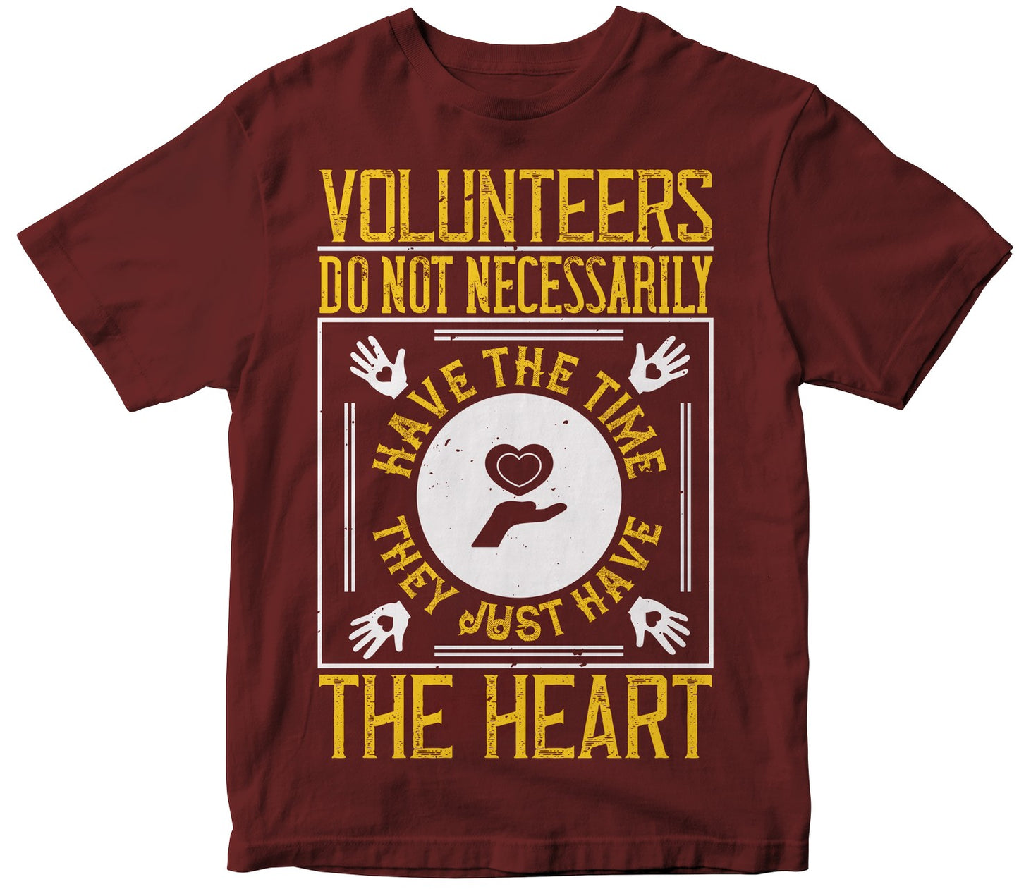 Volunteers Do Not Necessarily Have The Time; They Just Have The Heart
