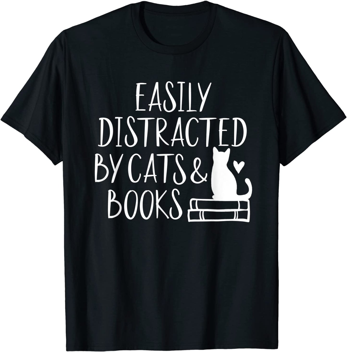 Easily Distracted by Cats and Books - Cute Book Lover T-Shirt