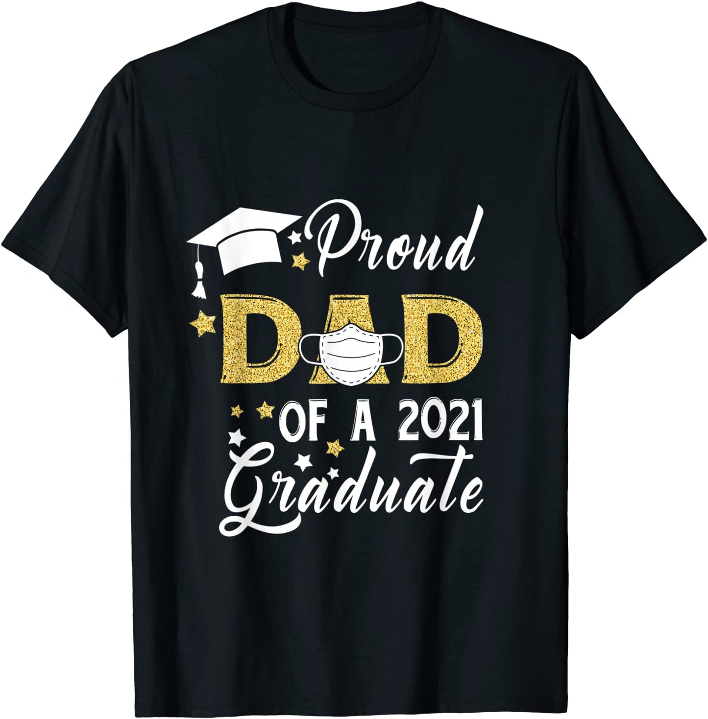 Proud Dad Of A Class of 2021 Graduate Face Mask Graduation T-Shirt