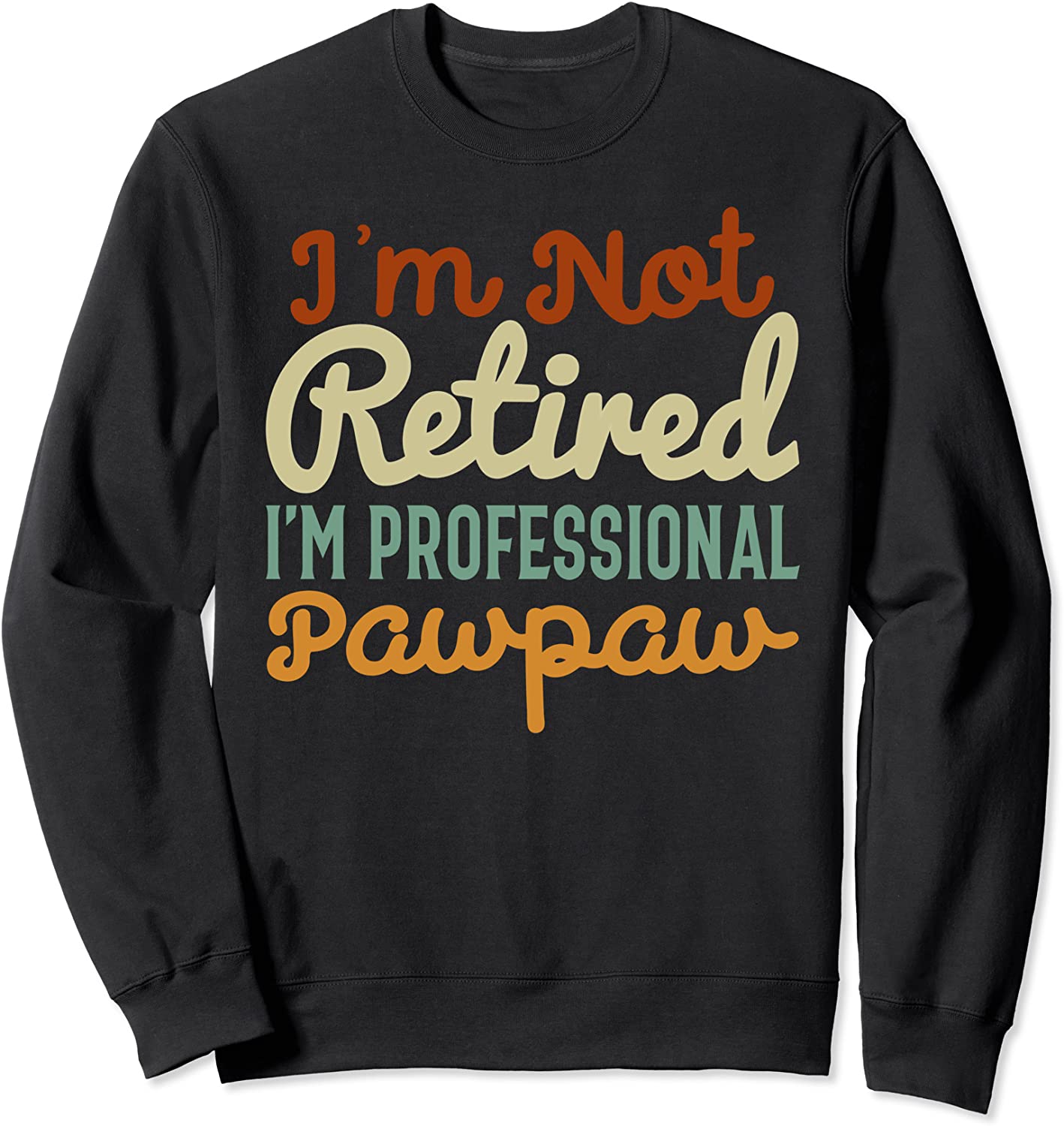 Im Not Retired Im a Professional Pawpaw Funny Fathers Day Sweatshirt