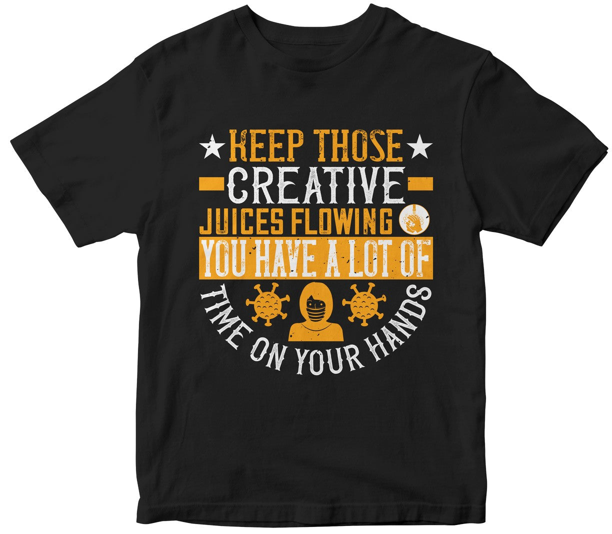 Keep Those Creative Juices Flowing. You Have A Lot Of Time On Your Hands!