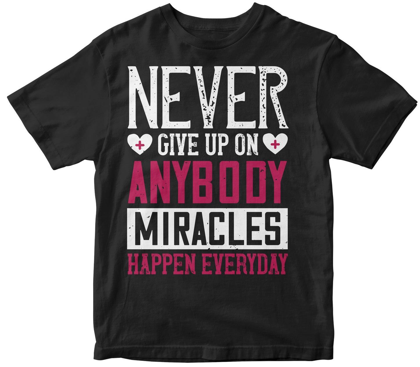 Never Give Up On Anybody. Miracles Happen Everyday