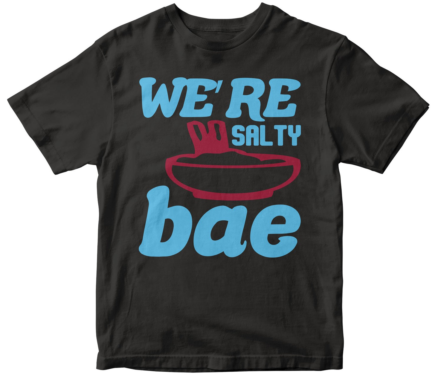 We’Re Salty, Bae