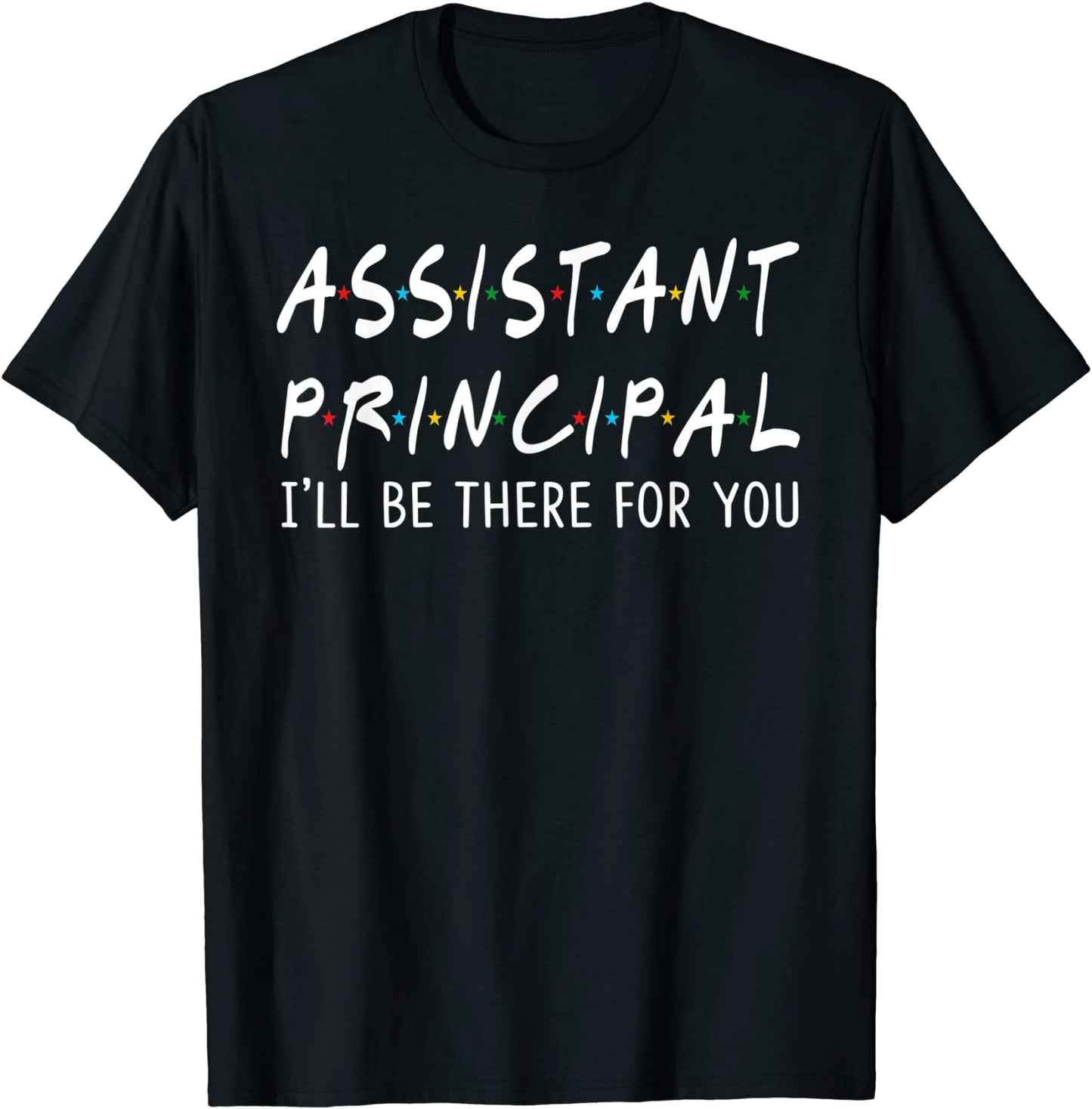 Assistant Principal Ill Be There for You School Gifts T-Shirt