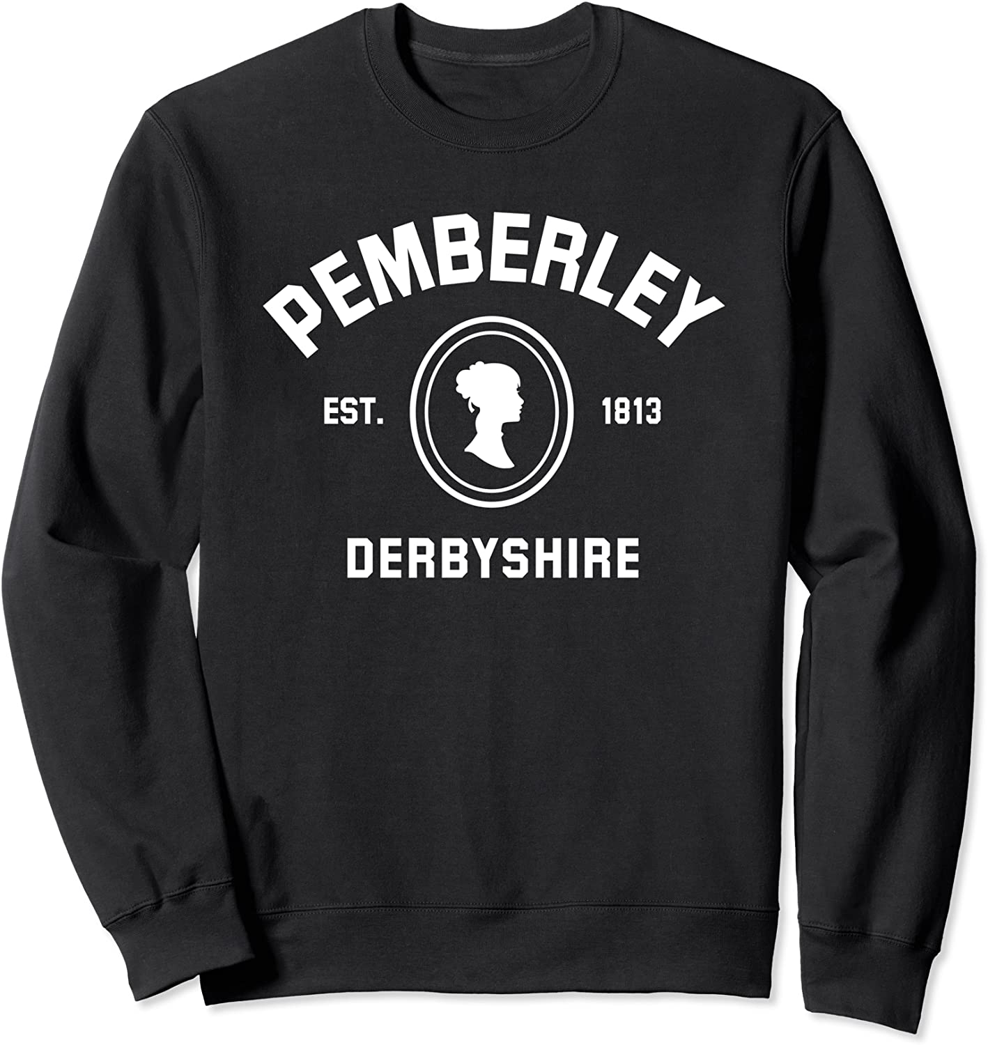 Pemberley Derbyshire 1813 - Pride and Prejudice Jane Austen Sweatshirt