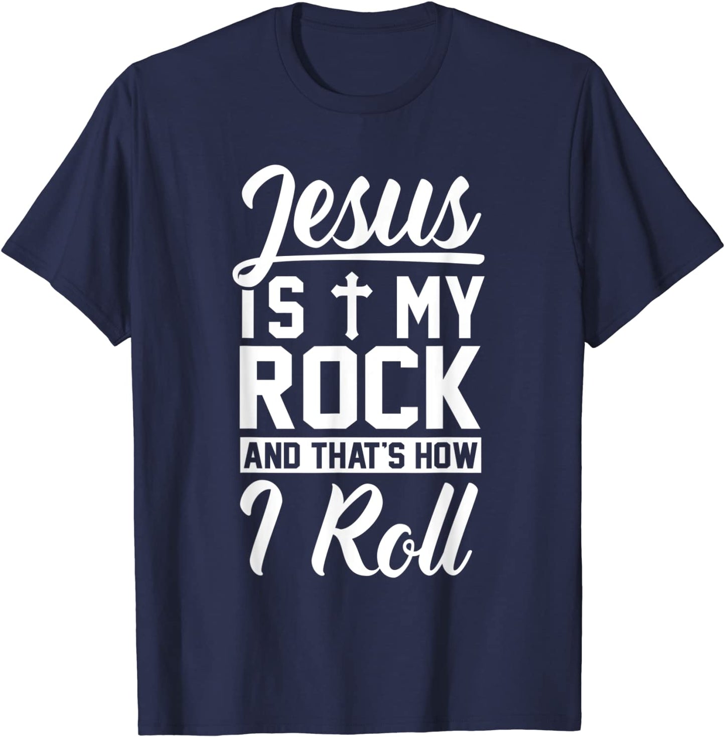 Jesus Is My Rock And Thats How I Roll - Christian Shirt