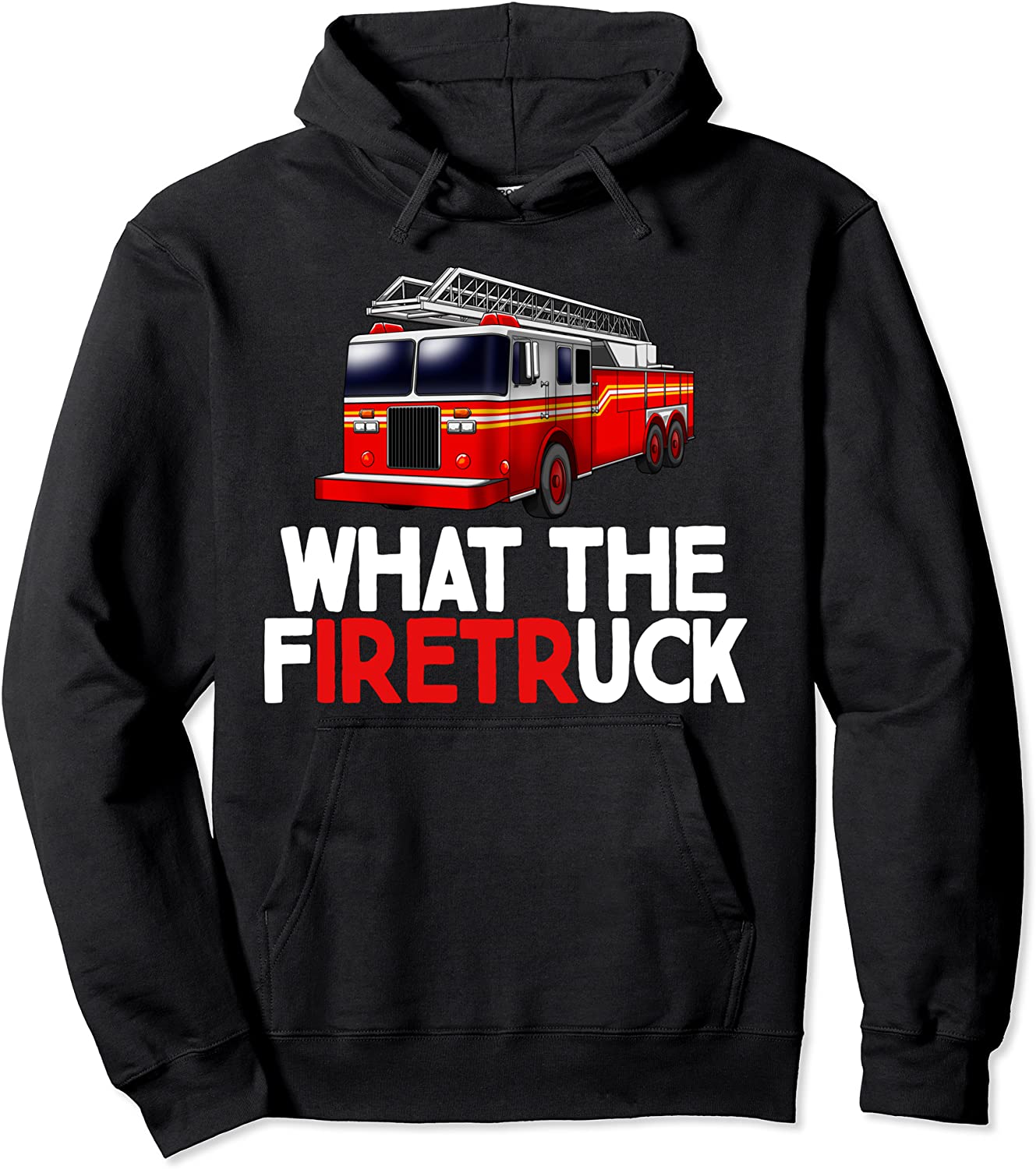 What The FiretrUCK Fire Rescuer Firefighter Pullover Hoodie