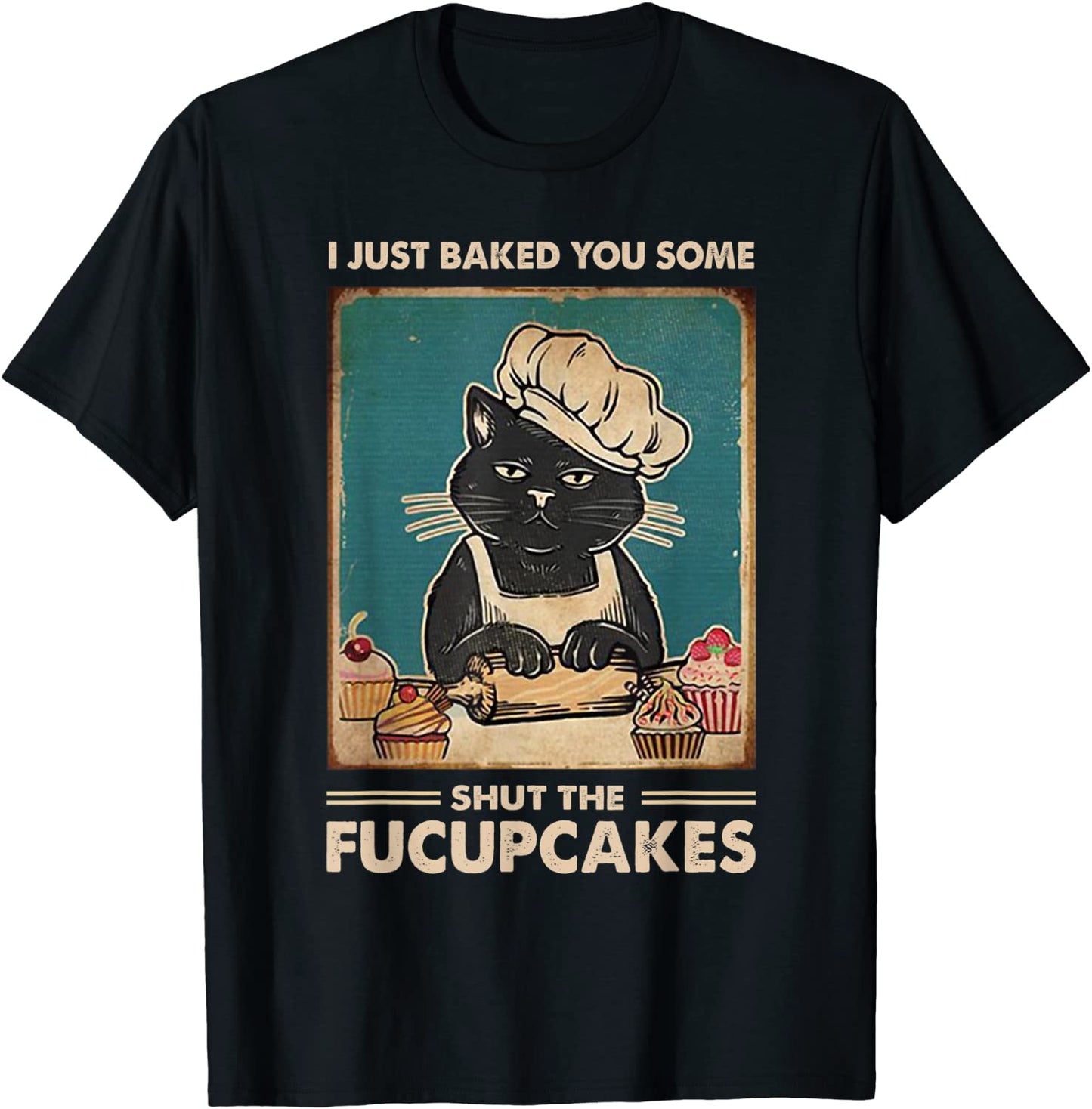 Vintage I Just Baked You Some Shut The Fucupcakes Funny Tees T-Shirt