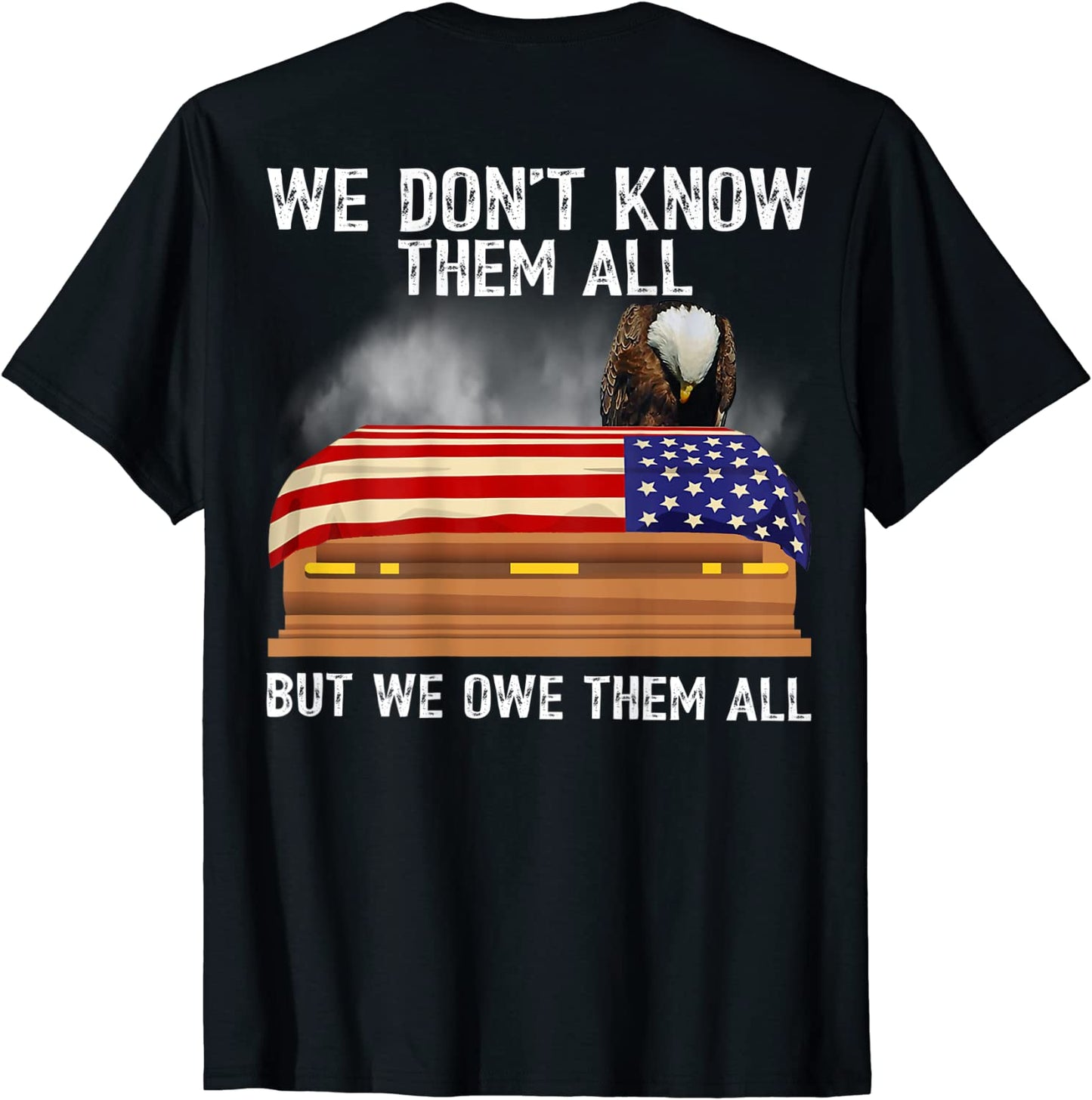 We Dont Know Them All But We Owe Them All 4th of July Back T-Shirt