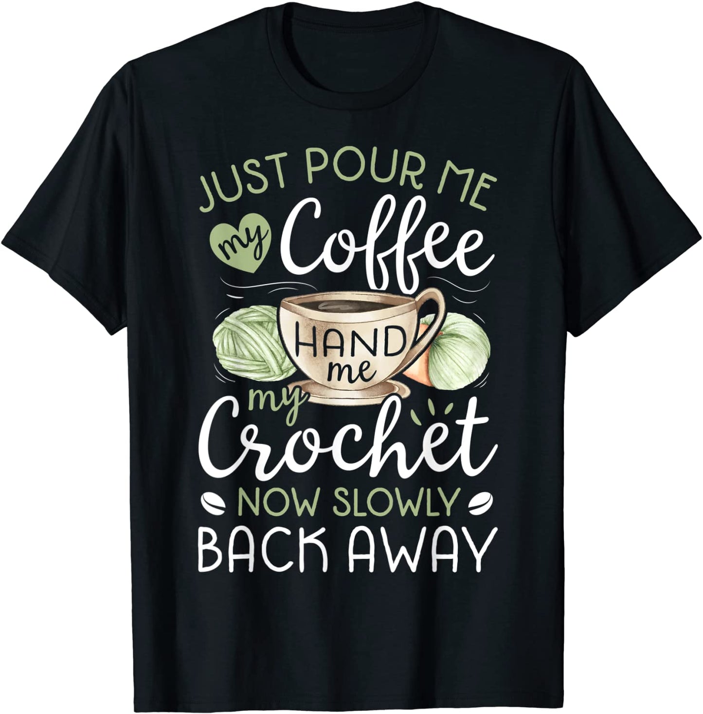 Just Pour Me My Coffee Hand Me My Crochet Funny Crocheting T-Shirt