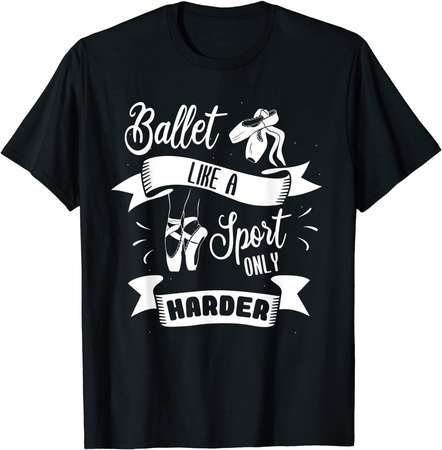 Ballet like a sport only harder for a Ballet Dancer T-Shirt