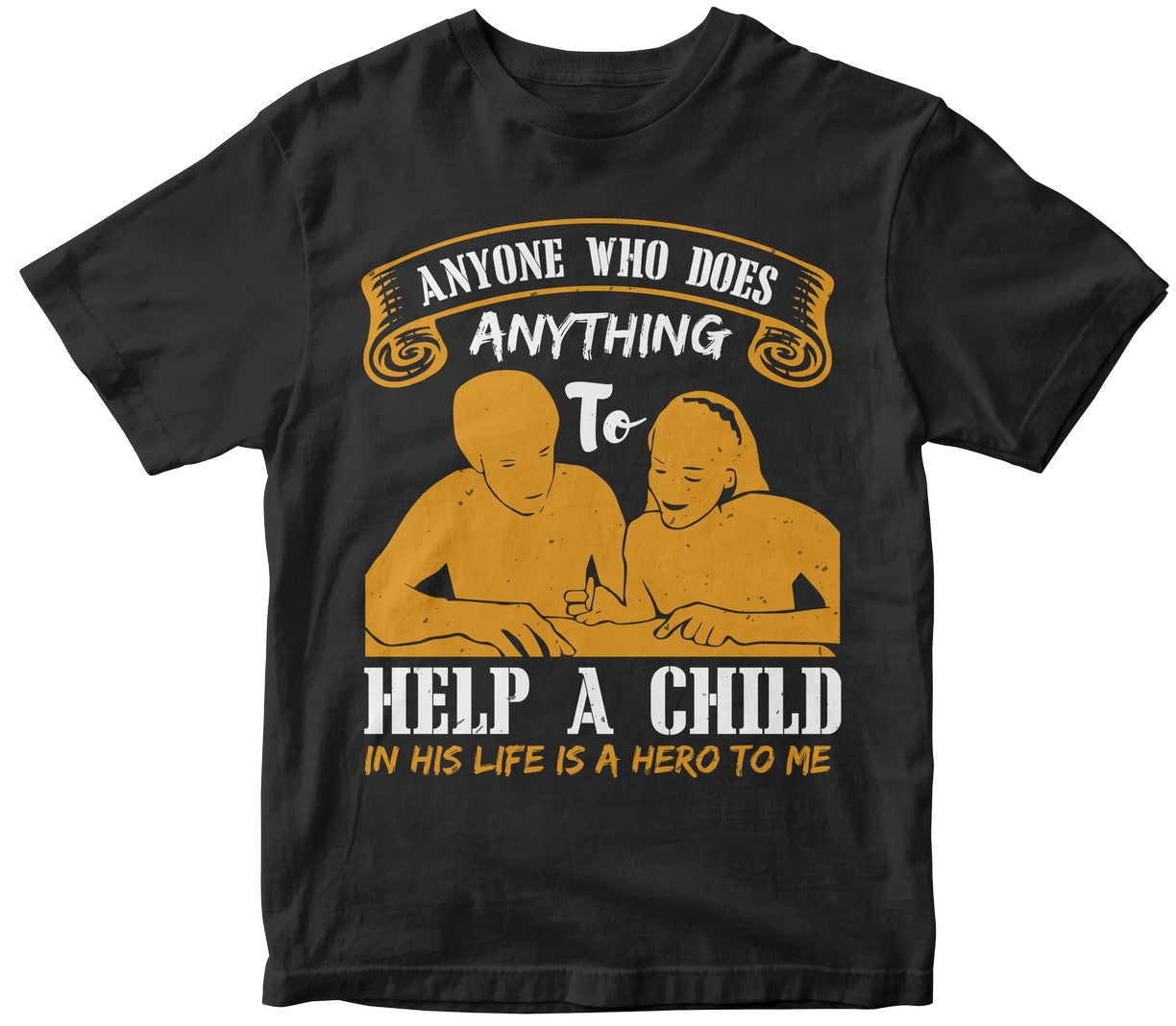 Anyone Who Does Anything To Help A Child In His Life Is A Hero To Me