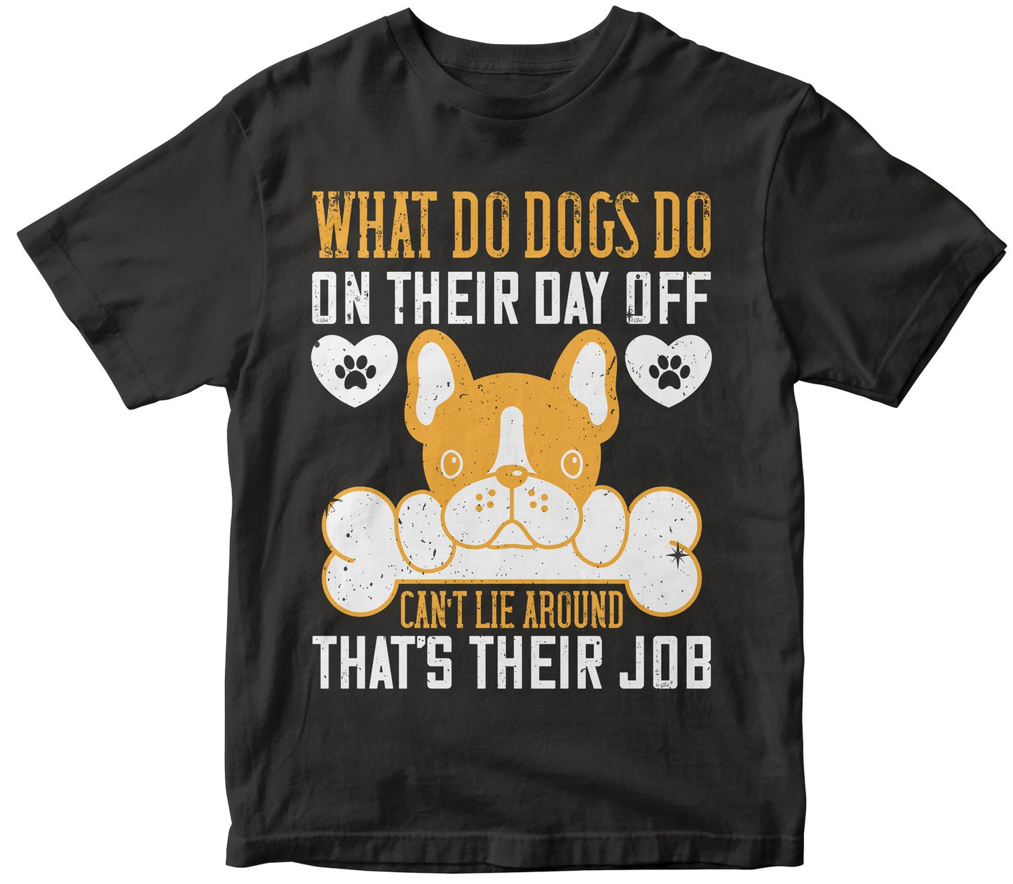 What Do Dogs Do On Their Day Off Ca'T Lie Around ThatS Their Job