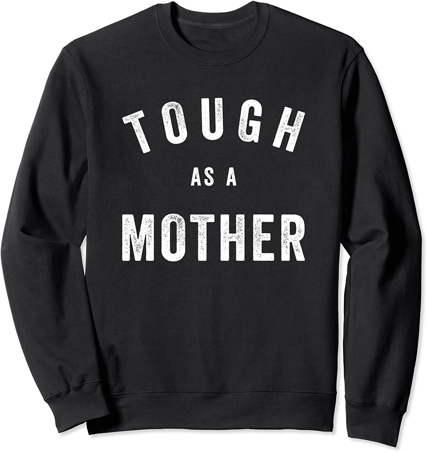Tough As A Mother - Funny Cute Sarcastic Mom Gift Sweatshirt