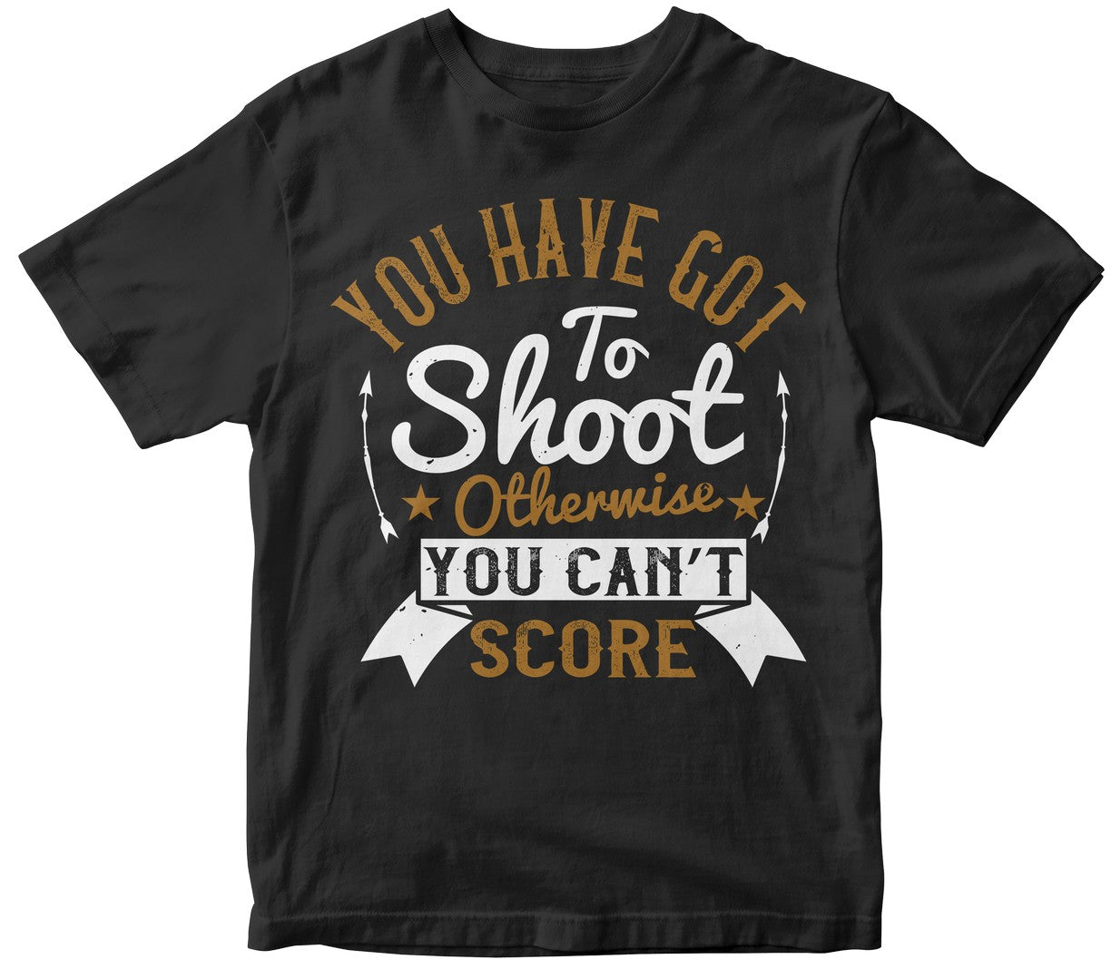 You Have Got To Shoot, Otherwise You Can’T Score
