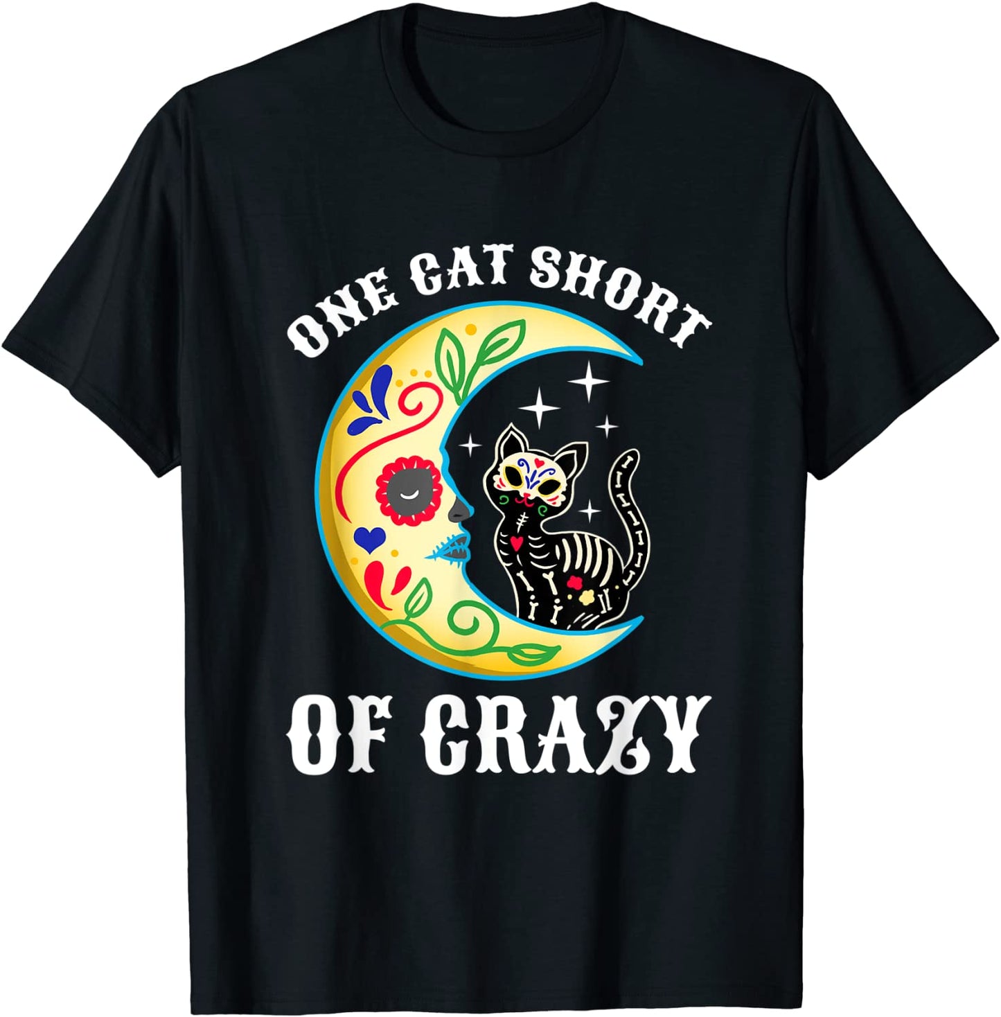 One Cat Short Of Crazy Sugar Skull Moon and Kitten T-Shirt