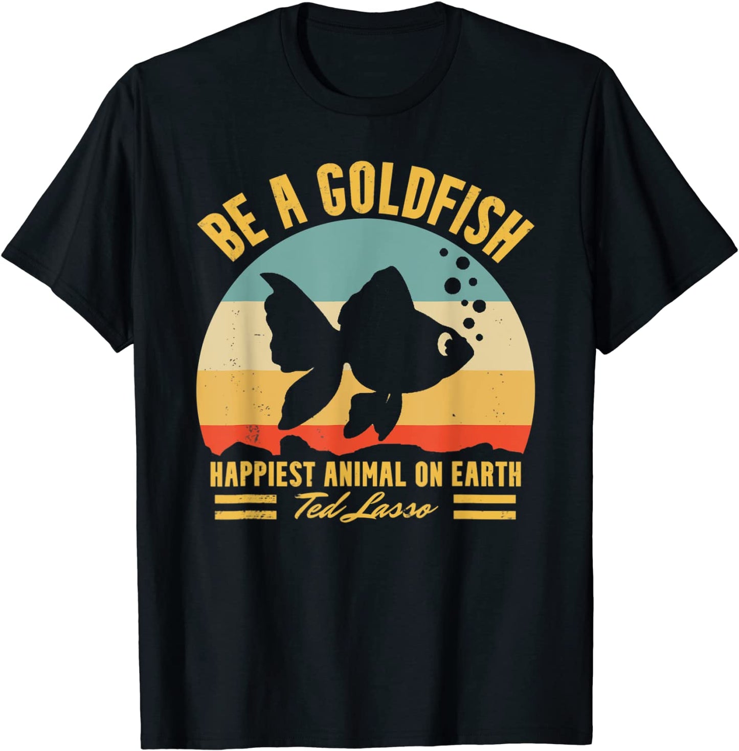 Funny soccer be a goldfish ted motivation lasso T-Shirt