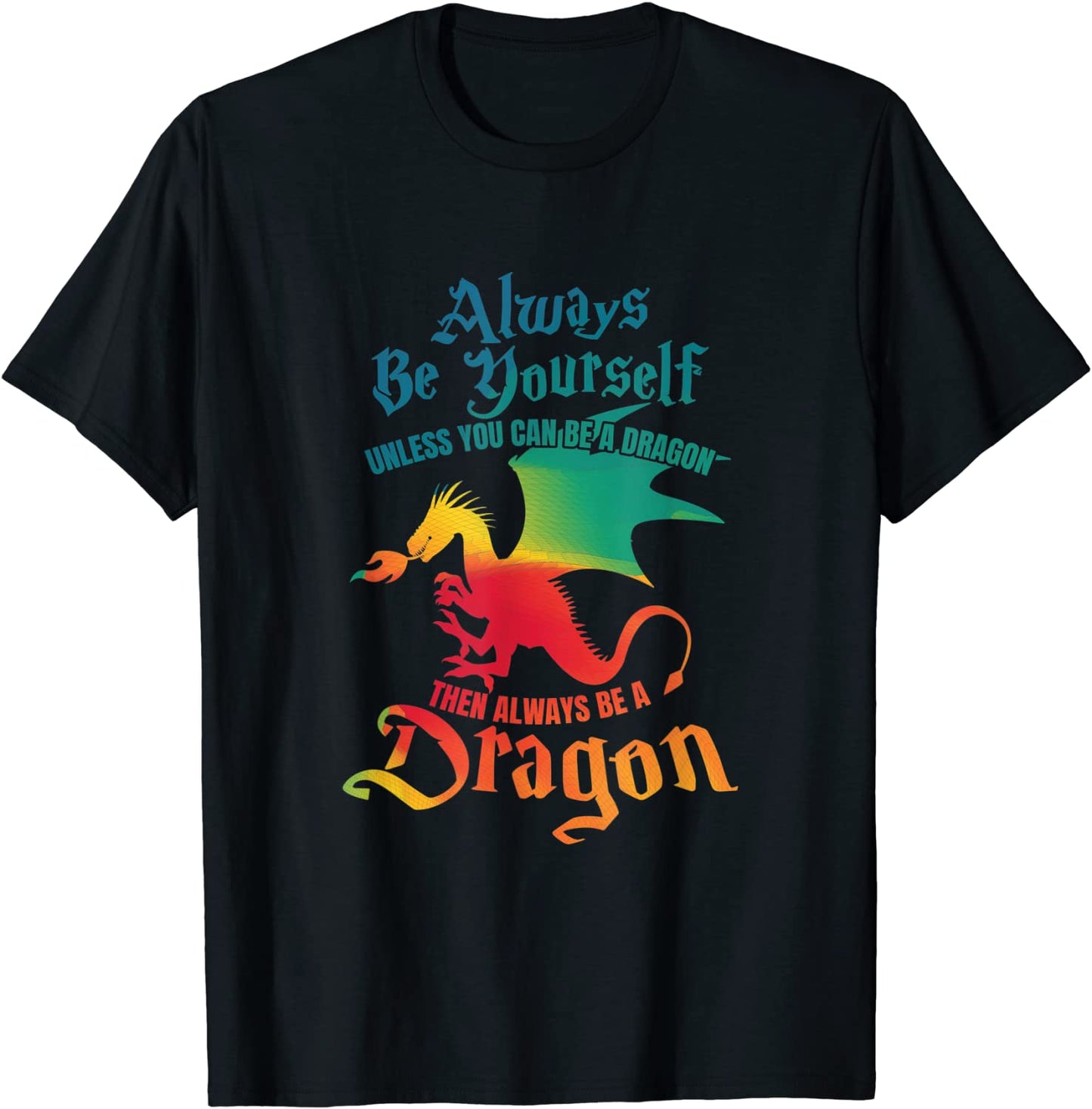Always Be Yourself Unless You Can Be A Dragon Gift T-Shirt