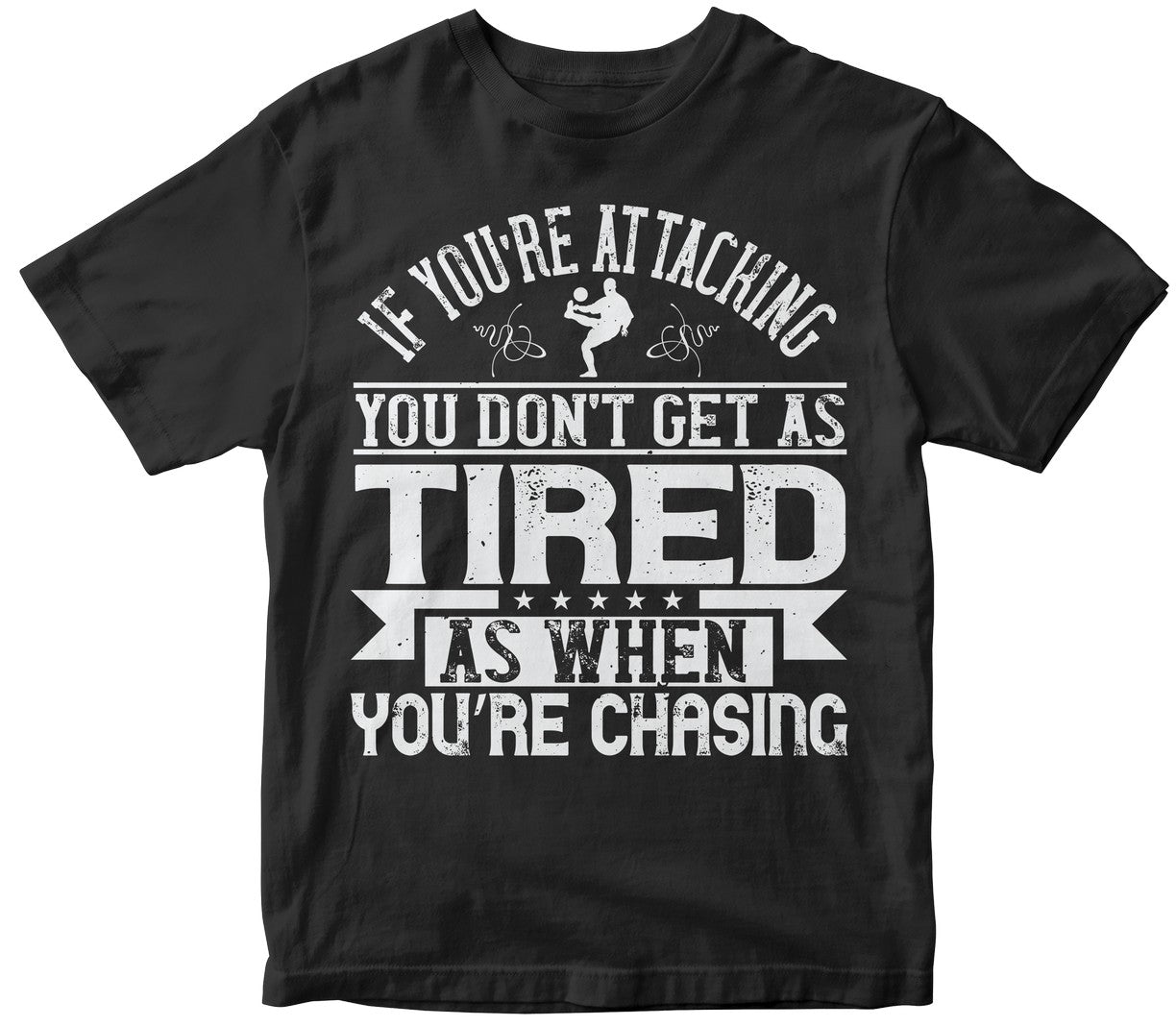 If You’Re Attacking, You Don’T Get As Tired As When You’Re Chasing