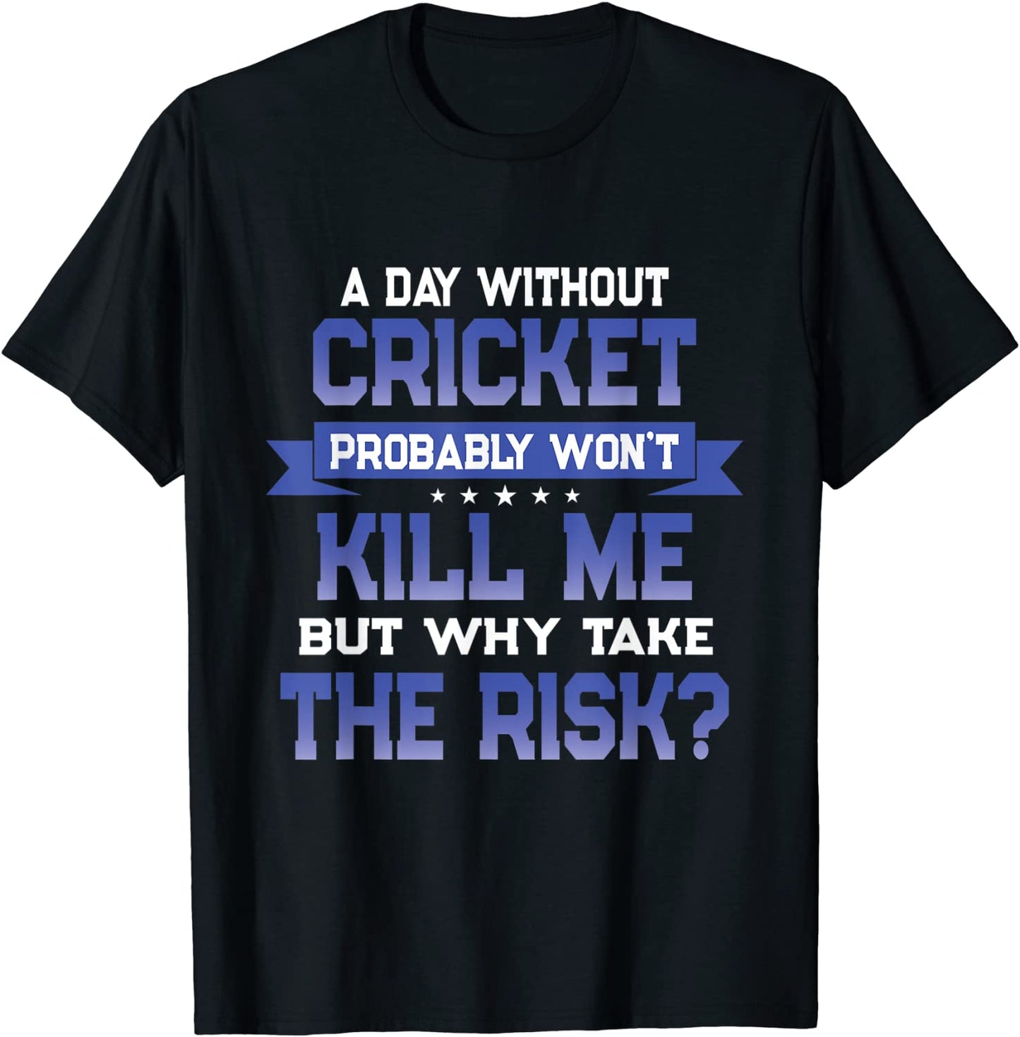 Funny Cricket Quote - Sport Themed Novelty Gift T-Shirt