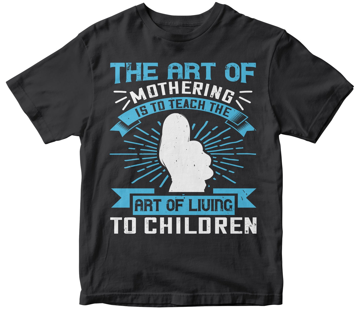 The Art Of Mothering Is To Teach The Art Of Living To Children