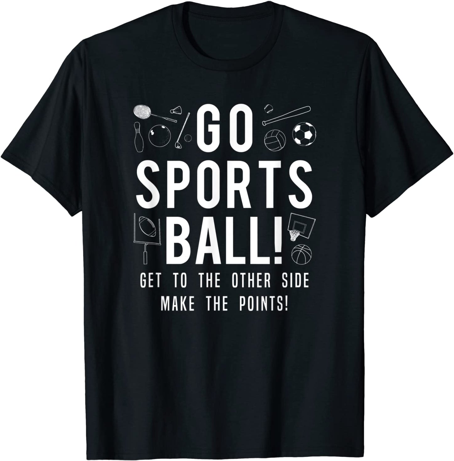 Funny Go Sports Ball Tee Shirt Fun Sporting Graphic Apparel