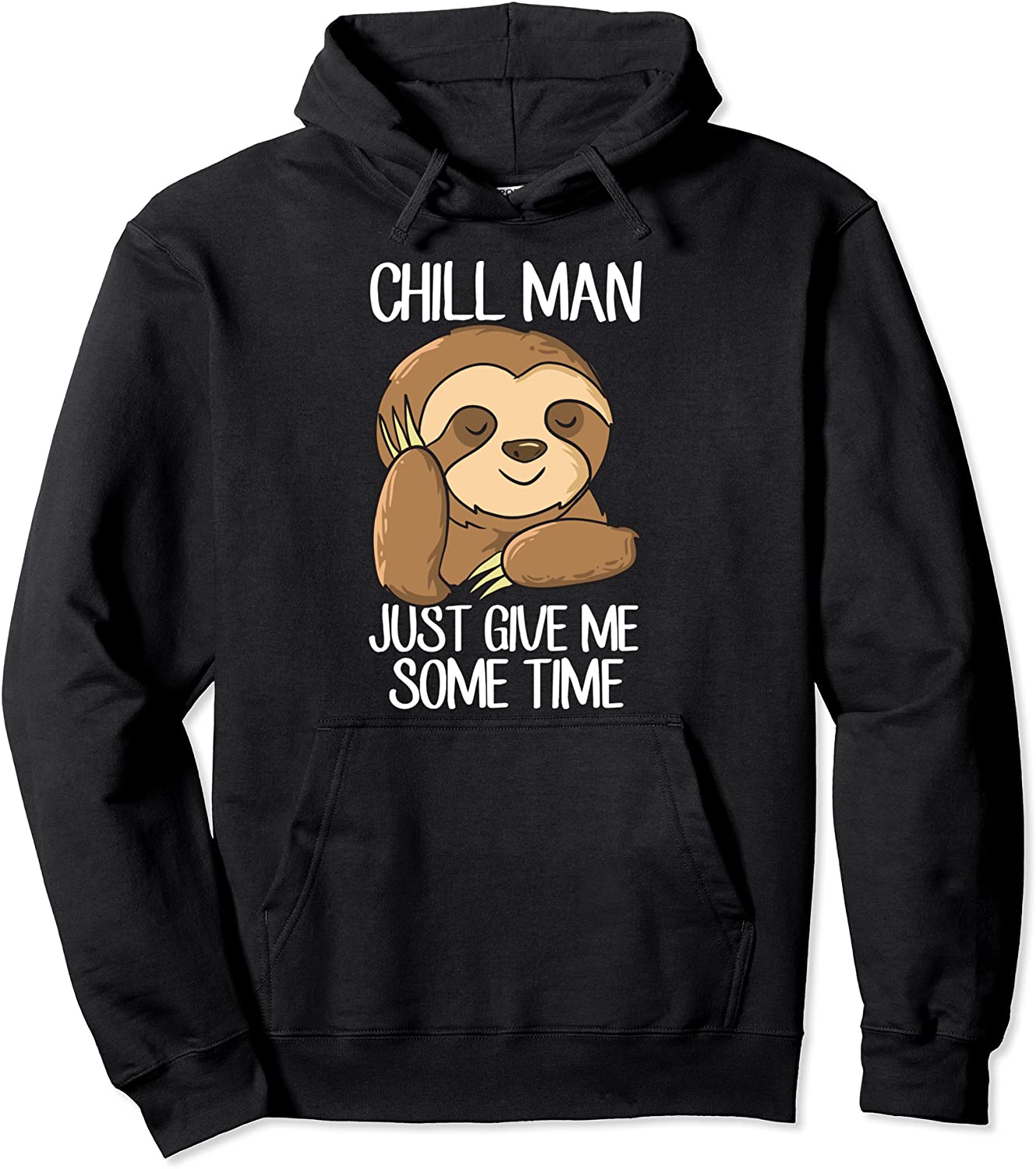 Cute Sloth Chill Man Just Give Me Some Time Funny Sloths Pullover Hoodie
