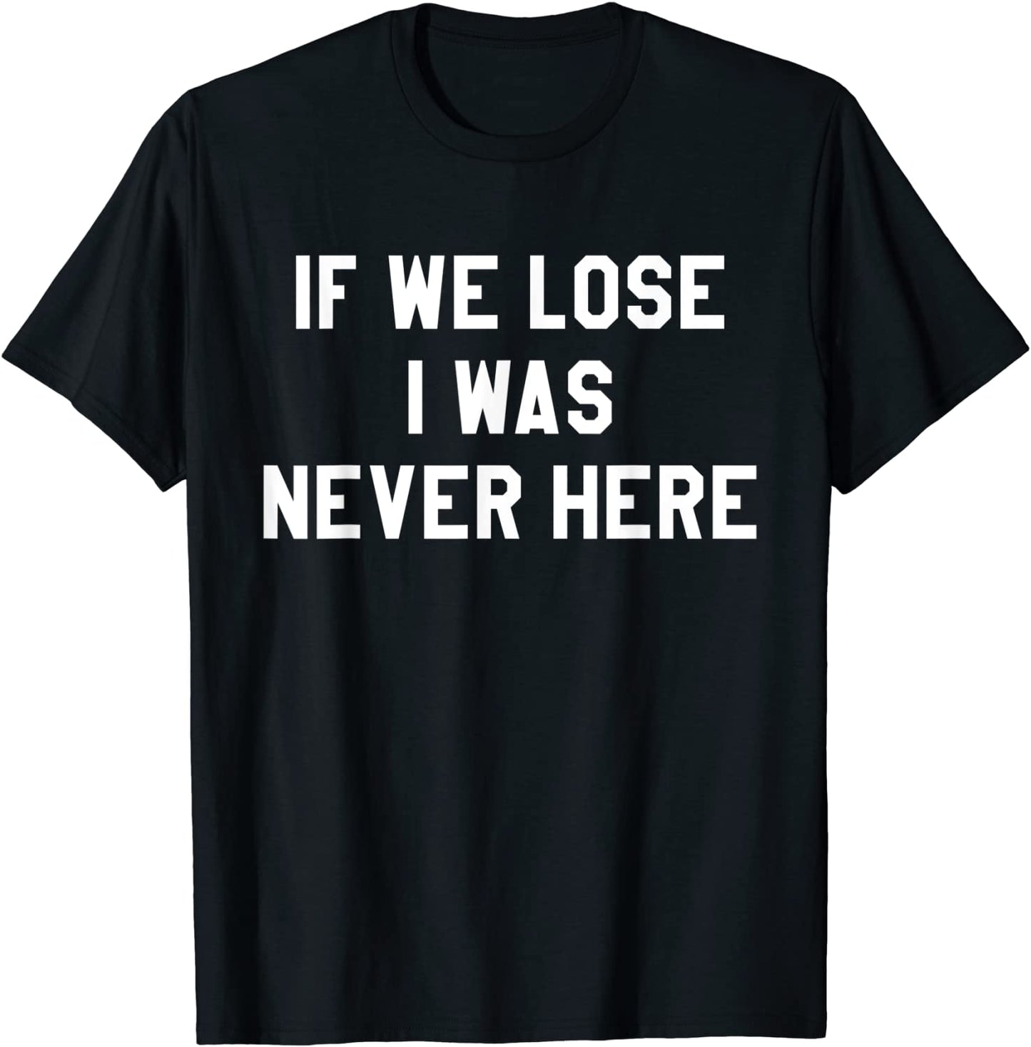 If We Lose I Was Never Here T Shirt for MenWomenKids Sport T-Shirt
