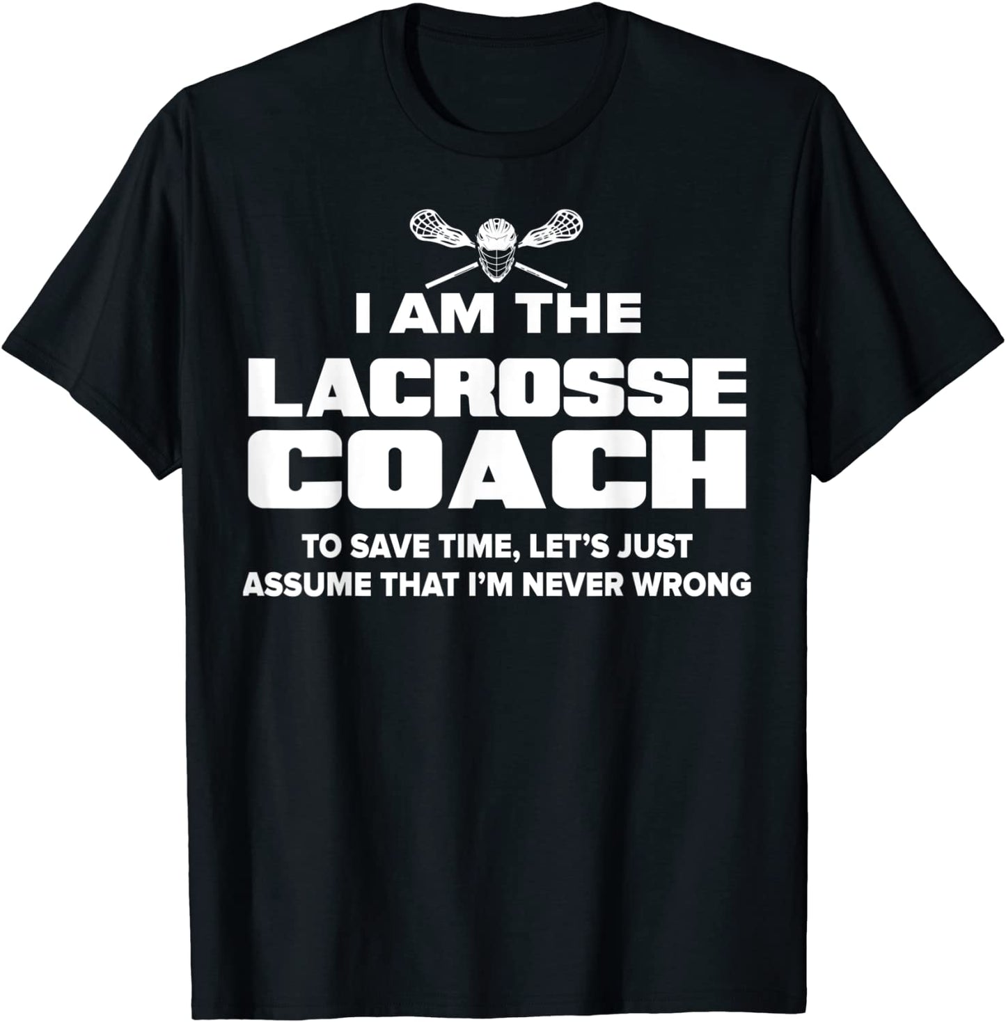 Lacrosse Coach T-Shirt Funny Gift - Assume Im Never Wrong