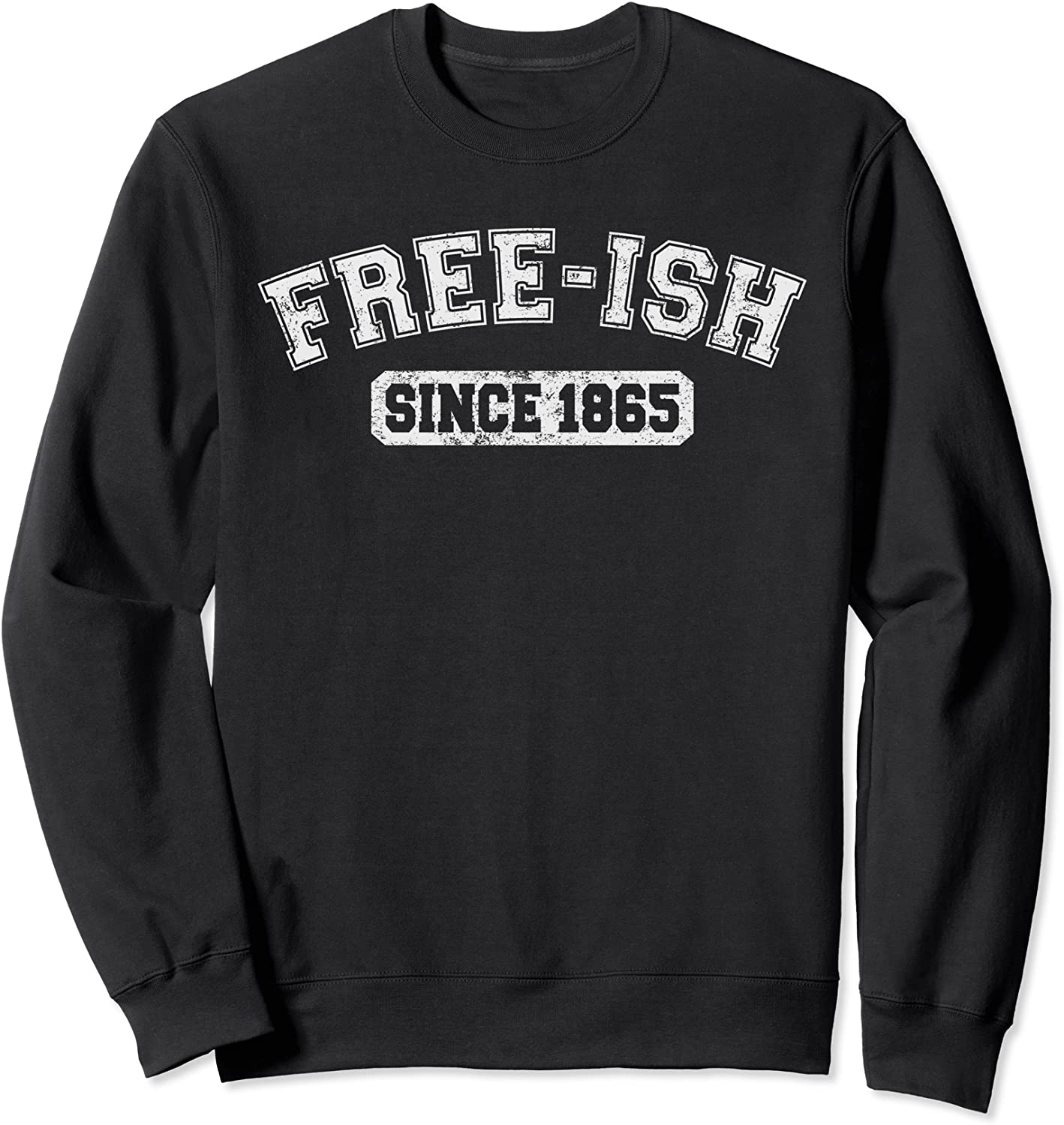 Free-ish Since 1865 Juneteenth Black History Month Sweatshirt