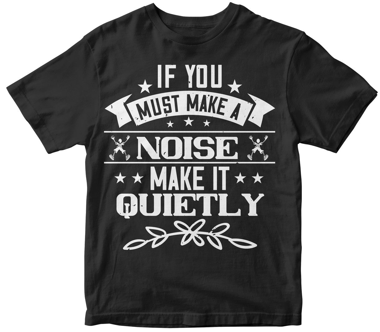 If You Must Make A Noise, Make It Quietl