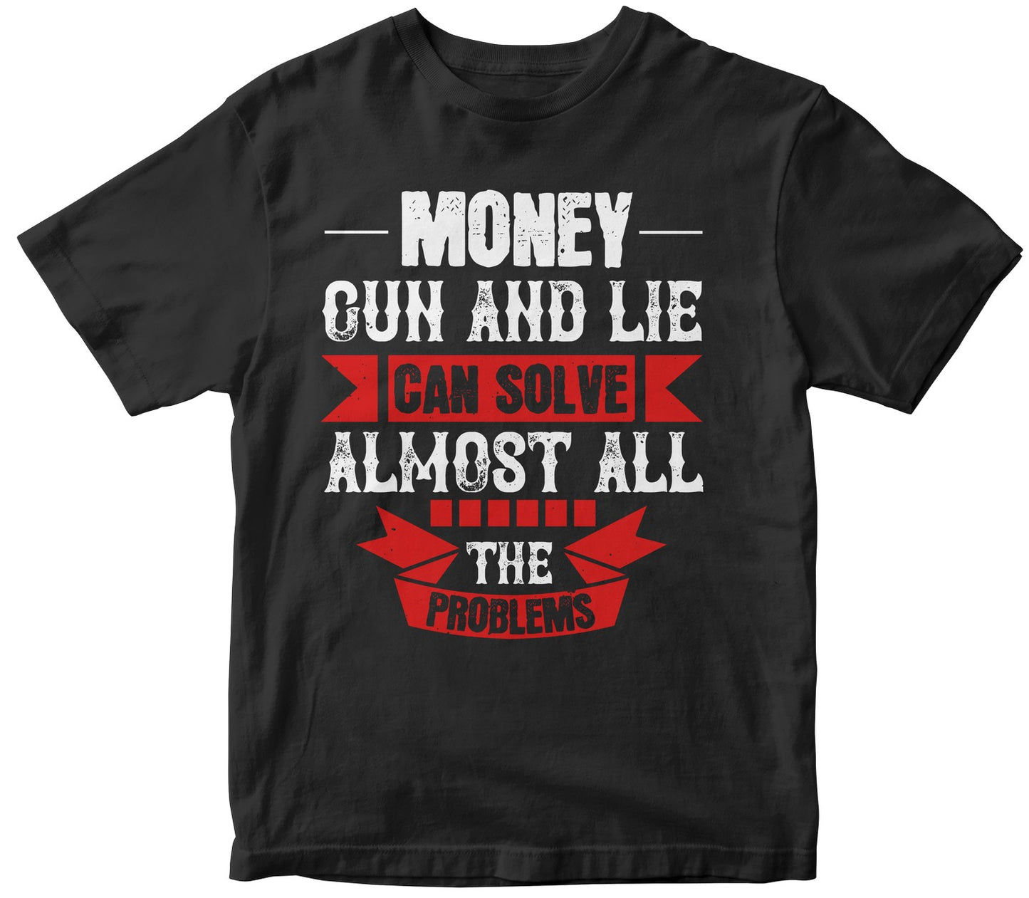 Money, Gun And Lie Can Solve Almost All The Problem