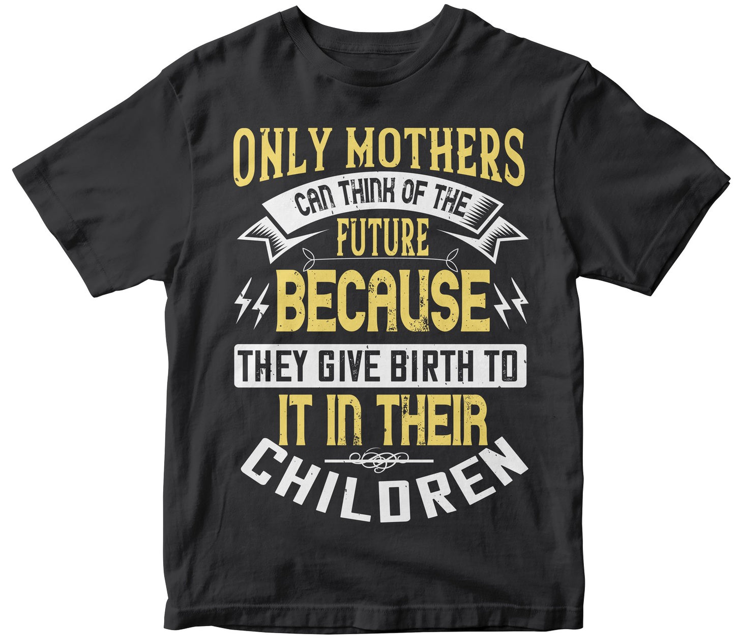 Only Mothers Can Think Of The Future Because They Give Birth To It In Their Children
