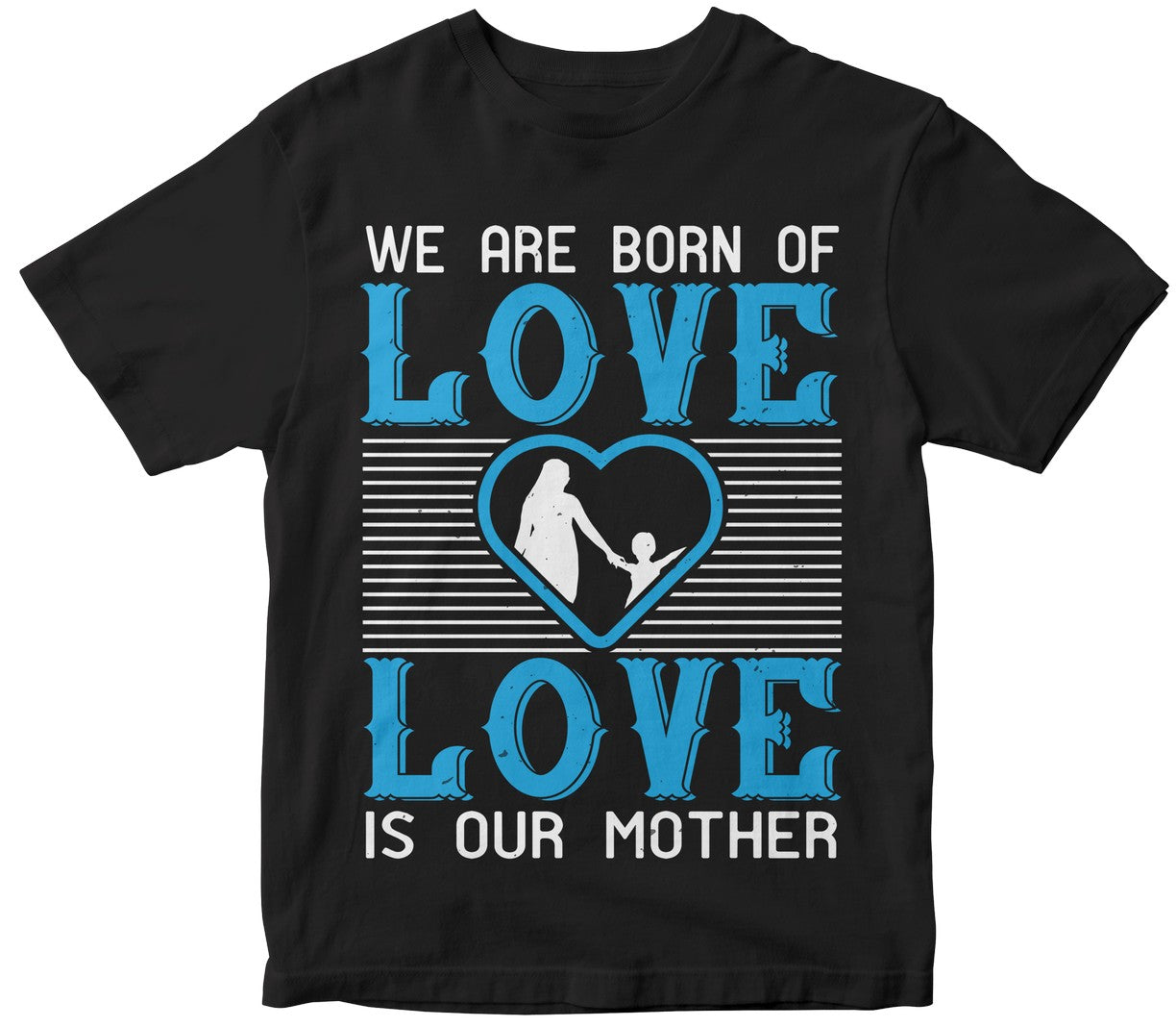 We Are Born Of Love; Love Is Our Mother
