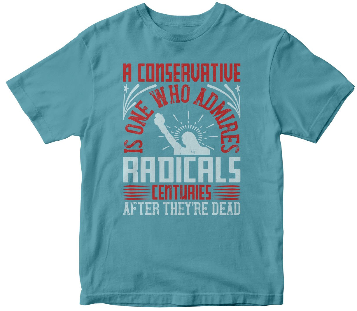 A Conservative Is One Who Admires Radicals Centuries After They'Re Dead
