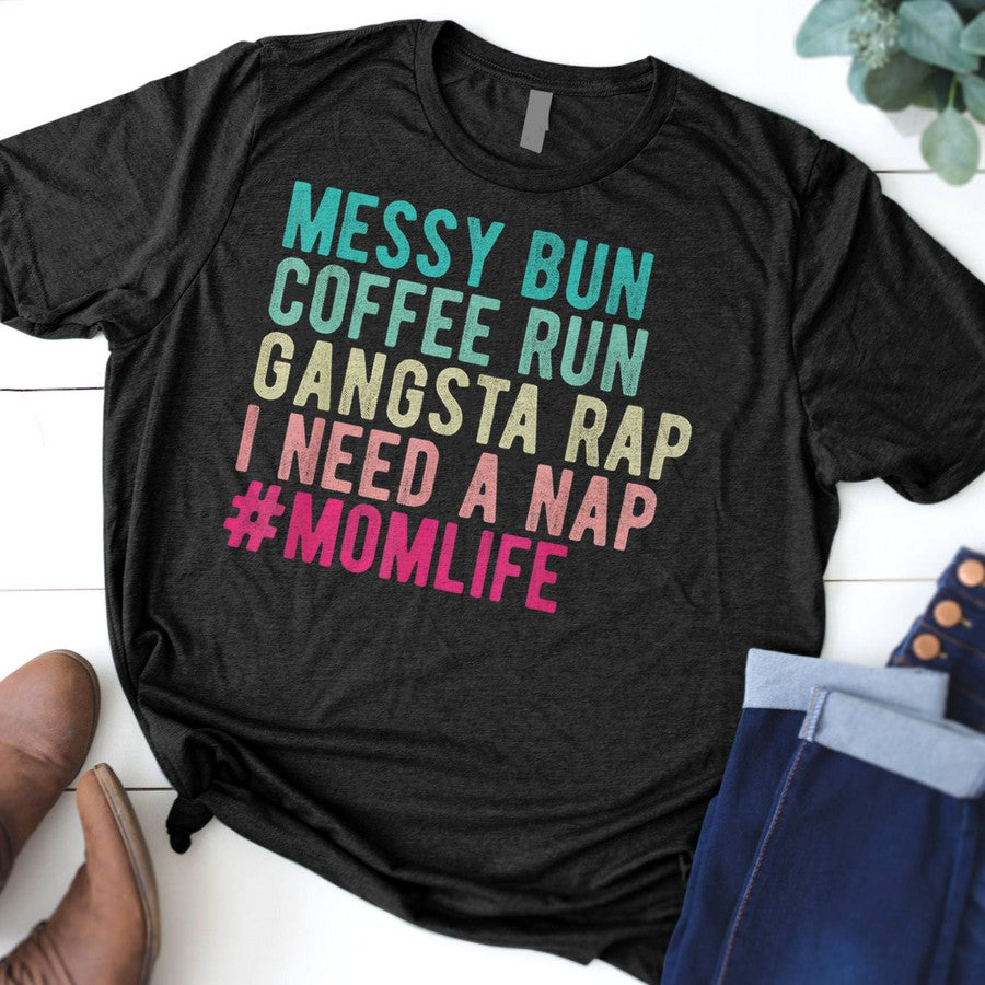 Funny Messy Bun Needs A Nap Mom Life T-Shirt
