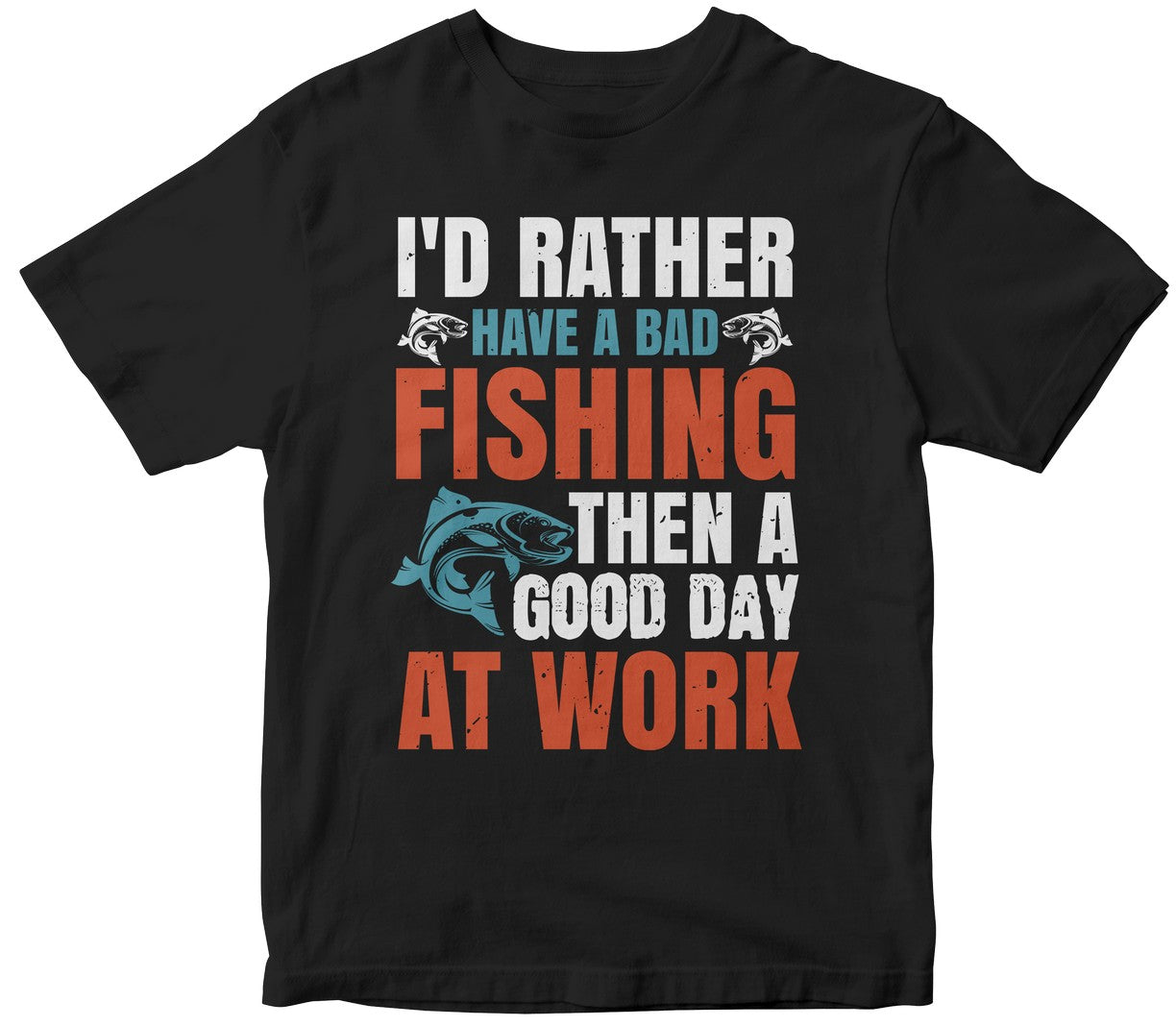 I’D Rather Have A Bad Fishing Then A Good Day At Work