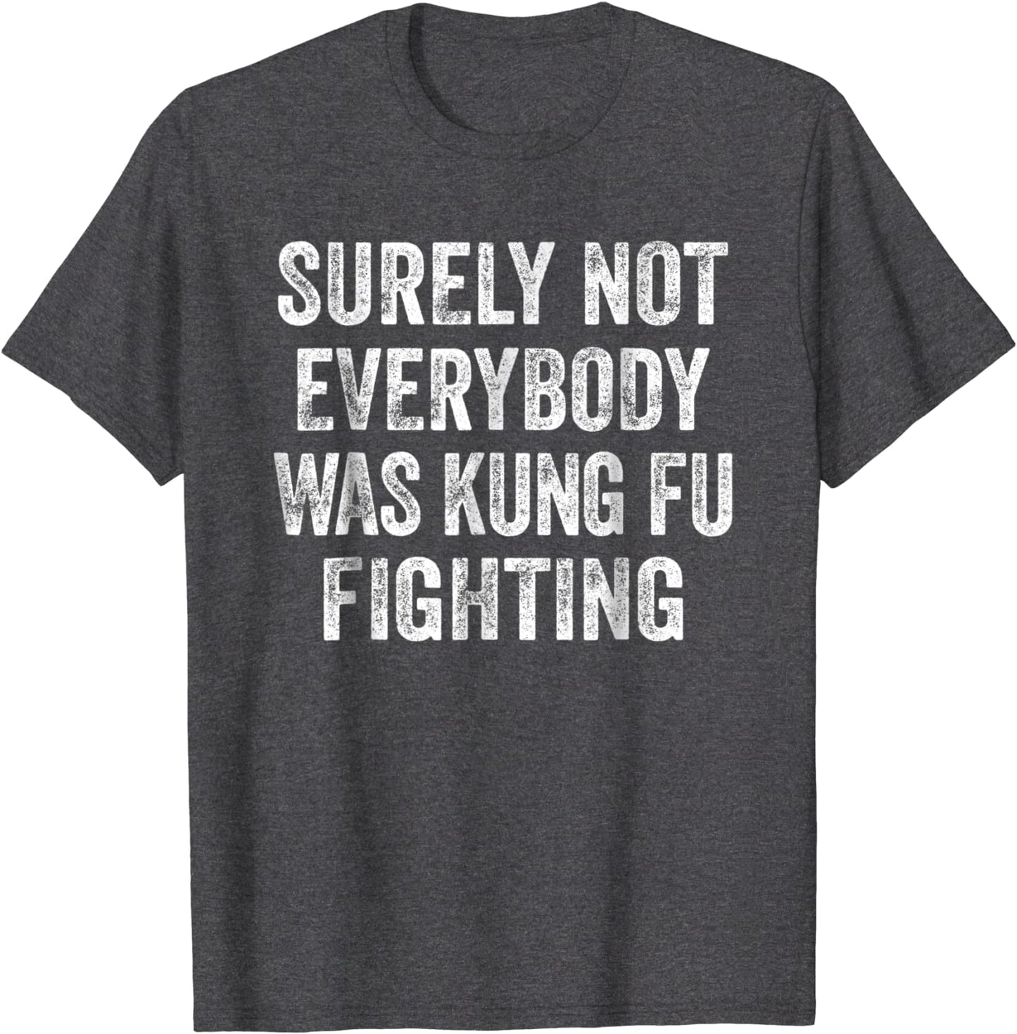 Surely Not Everybody Was Kung Fu Fighting Shirt