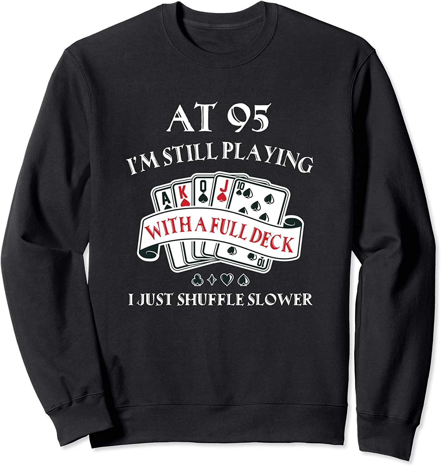 Funny 95th Birthday Gag Gift for 95 Year Old Playing Cards Sweatshirt