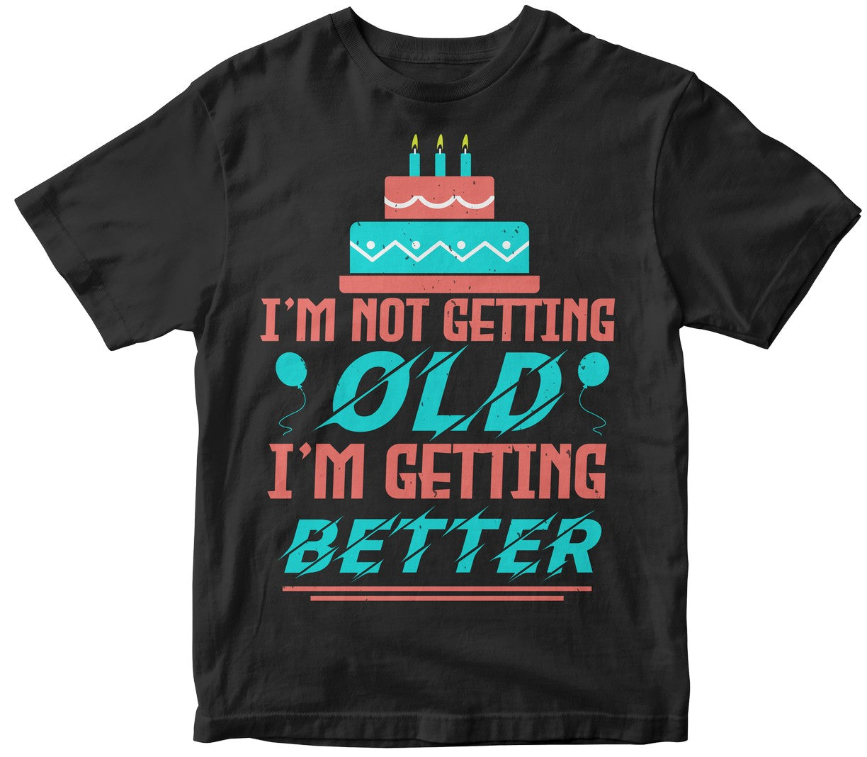 I’M Not Getting Old. I’M Getting Better Tshirt