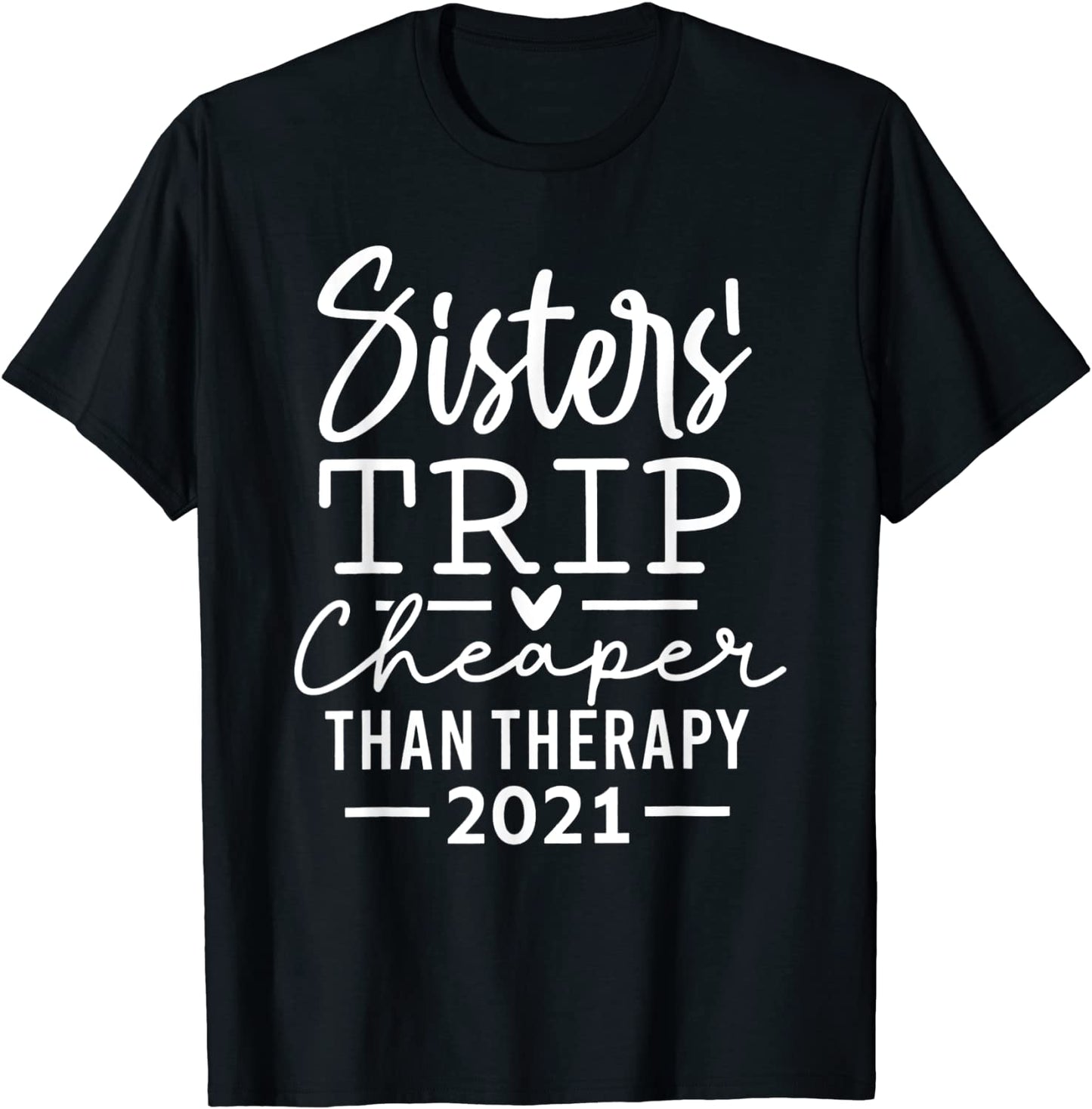Sisters Trip Cheapers Than Therapy 2021 Girls Vacation Party T-Shirt