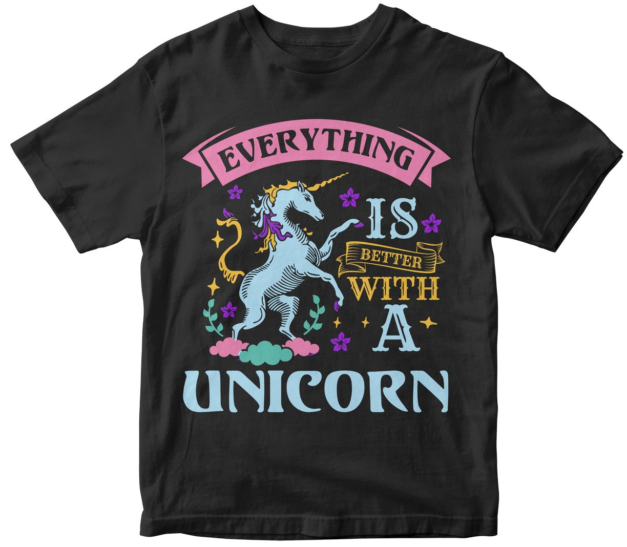 Everything Is Better With A Unicorn