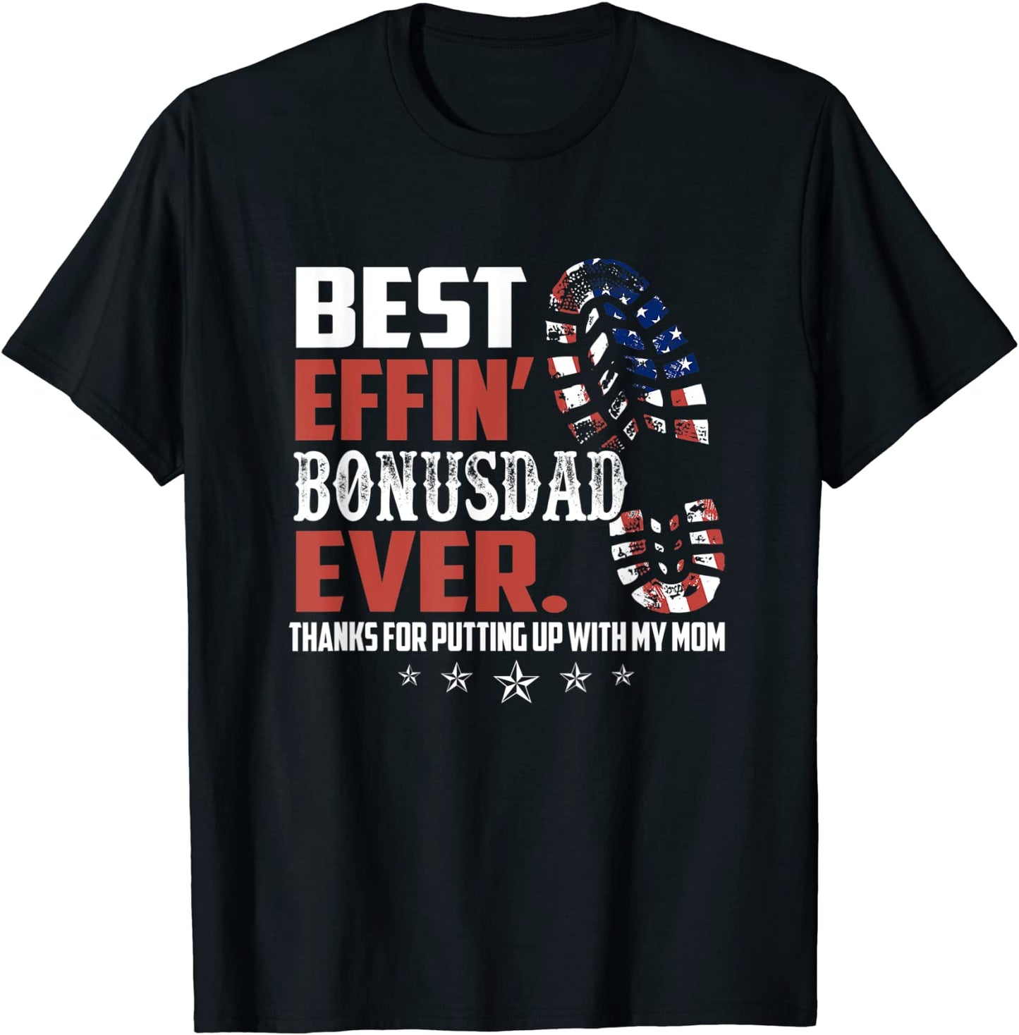 Best effin bonus dad ever thanks for putting with my mom T-Shirt