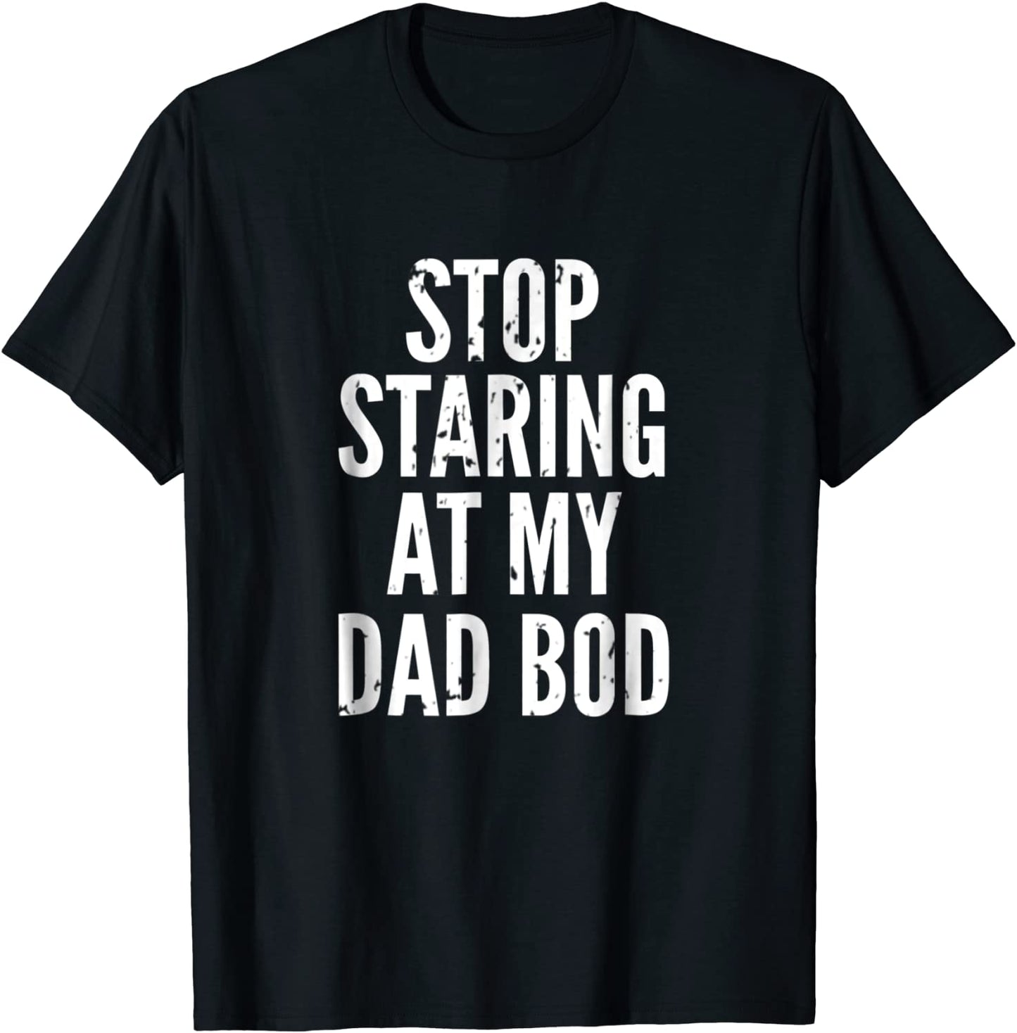 Funny Dad Shirt - Stop Staring At My Dad Bod - Dad Shirts