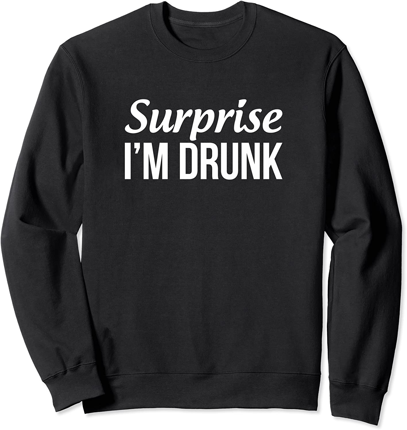 Surprise - Im Drunk - Sweatshirt