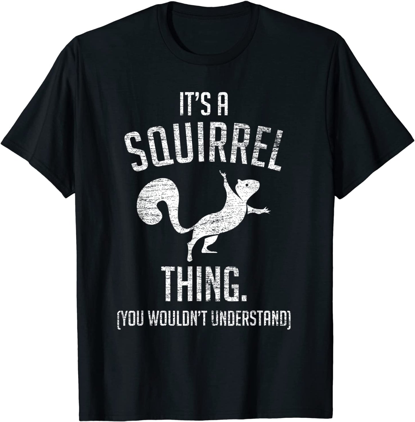 Its a Squirrel thing - Funny Animal Of The Forest Squirrel T-Shirt