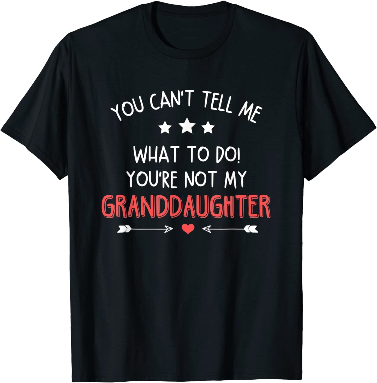 Fun You Cant Tell Me What To Do Youre Not My Granddaughter T-Shirt